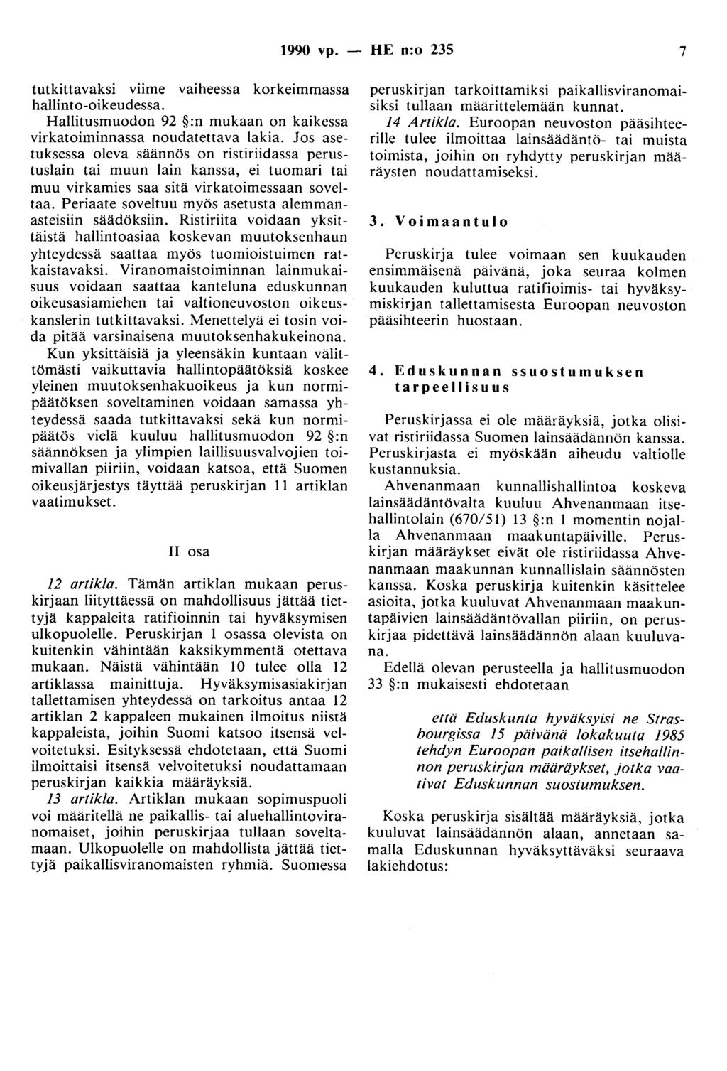 1990 vp. - HE n:o 235 7 tutkittavaksi viime vaiheessa korkeimmassa hallinto-oikeudessa. Hallitusmuodon 92 :n mukaan on kaikessa virkatoiminnassa noudatettava lakia.