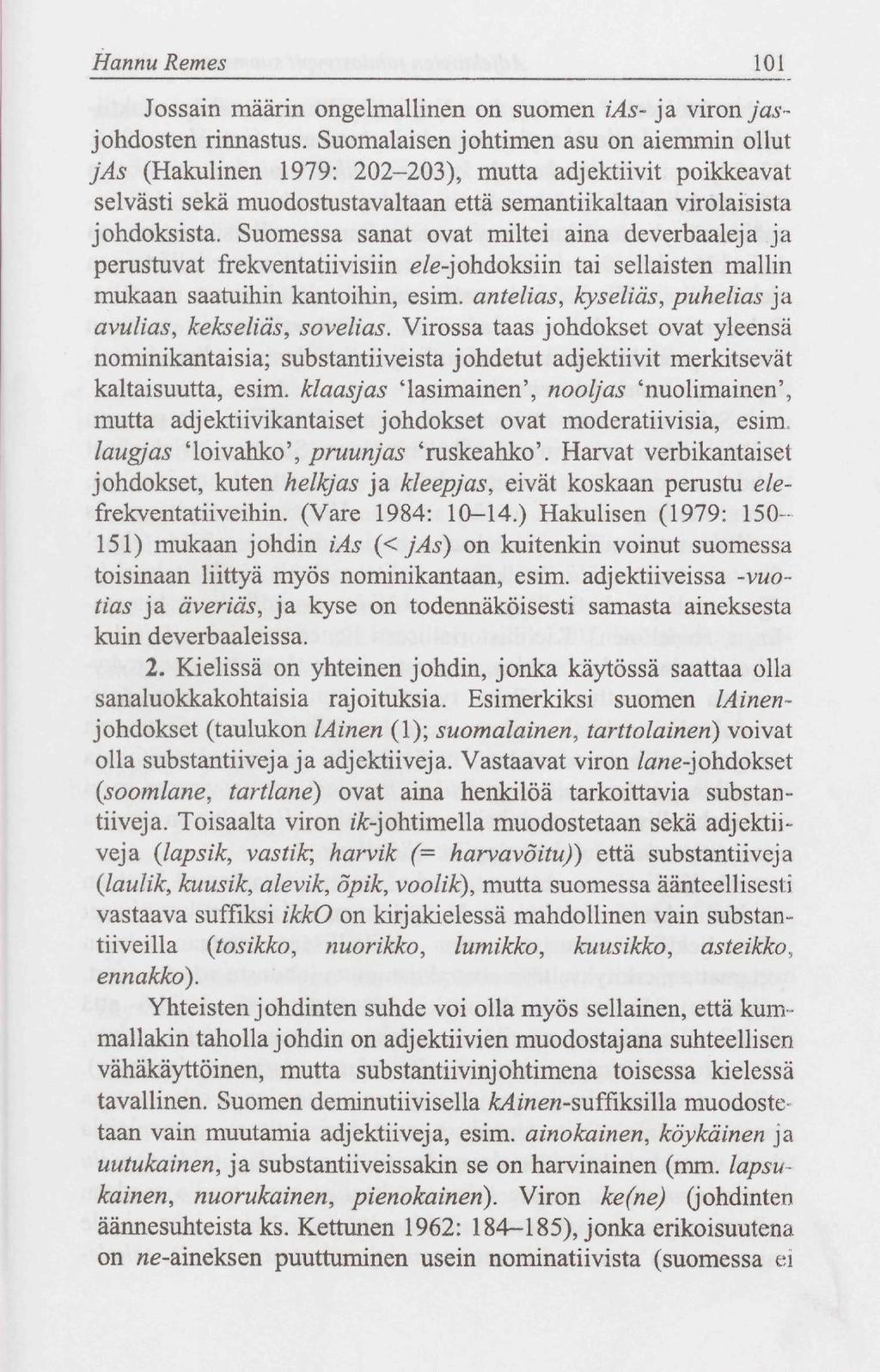 Hannu Remes 101 Jossain määrin ongelmallinen on suomen ias- ja viron j asjohdosten rinnastus.