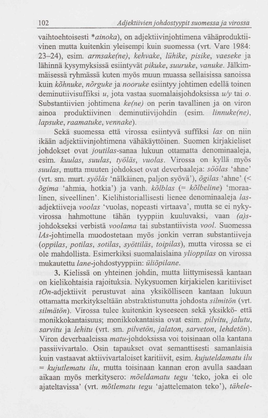 102 Adjektiivien johdostyypit suomessa ja virossa vaihtoehtoisesti *ainoka), on adjektiivinjohtimena vähäproduktiivinen mutta kuitenkin yleisempi kuin suomessa (vrt. Vare 1984: 23-24), esim.