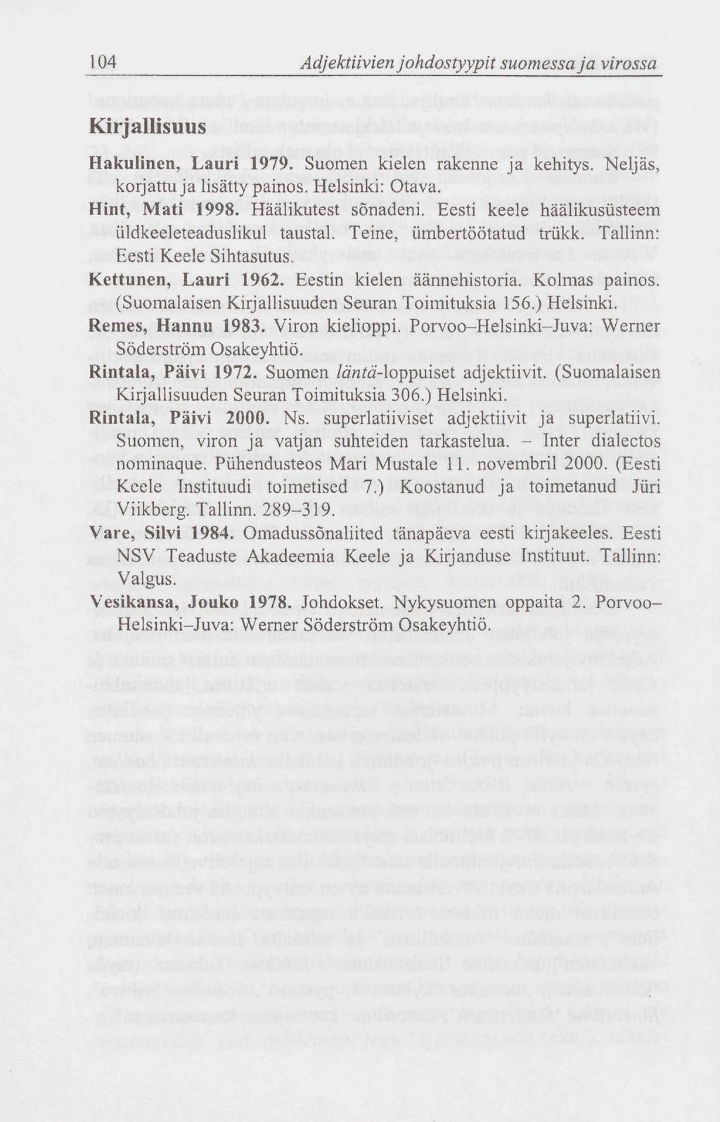 104 Adjektiivien johdostyypit suomessa ja virossa Kirjallisuus Hakulinen, Lauri 1979. Suomen kielen rakenne ja kehitys. Neljäs, korjattuja lisätty painos. Helsinki: Otava. Hint, Mati 1998.