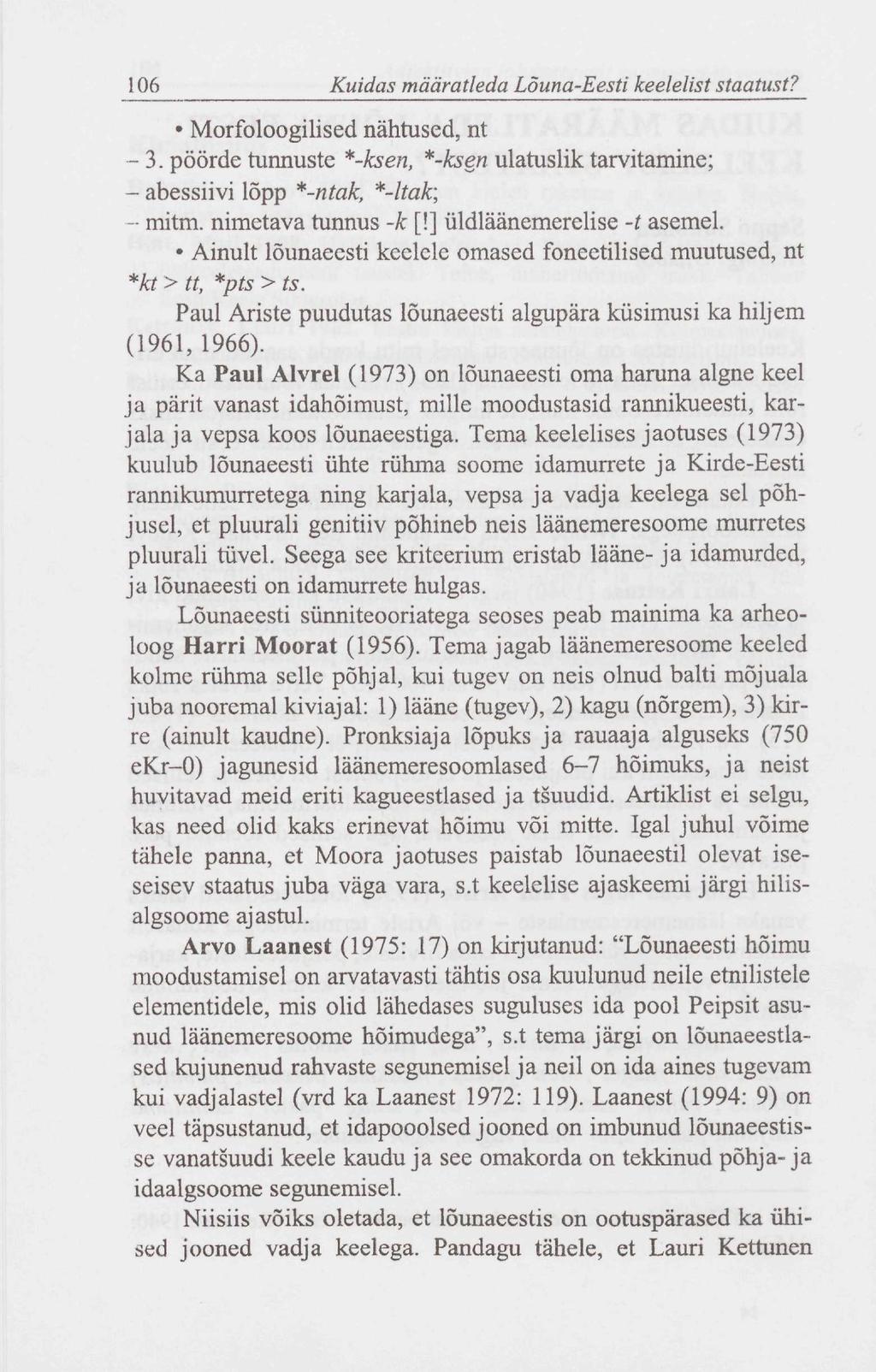 106 Kuidas määratleda Lõuna-Eesti keelelist staatust? Morfoloogilised nähtused, nt - 3. pöörde tunnuste *-ksen, *-ksen ulatuslik tarvitamine; - abessiivi lõpp *-ntak, *-ltak; - mitm.