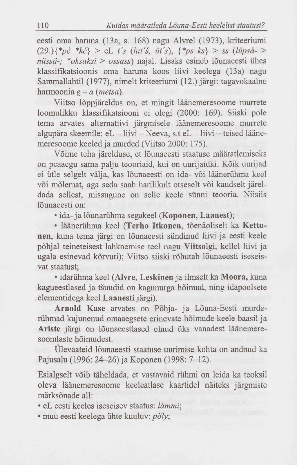 110 Kuidas määratleda Lõuna-Eesti keelelist staatust? eesti oma haruna (13a, s. 168) nagu Alvrel (1973), kriteeriumi (29.