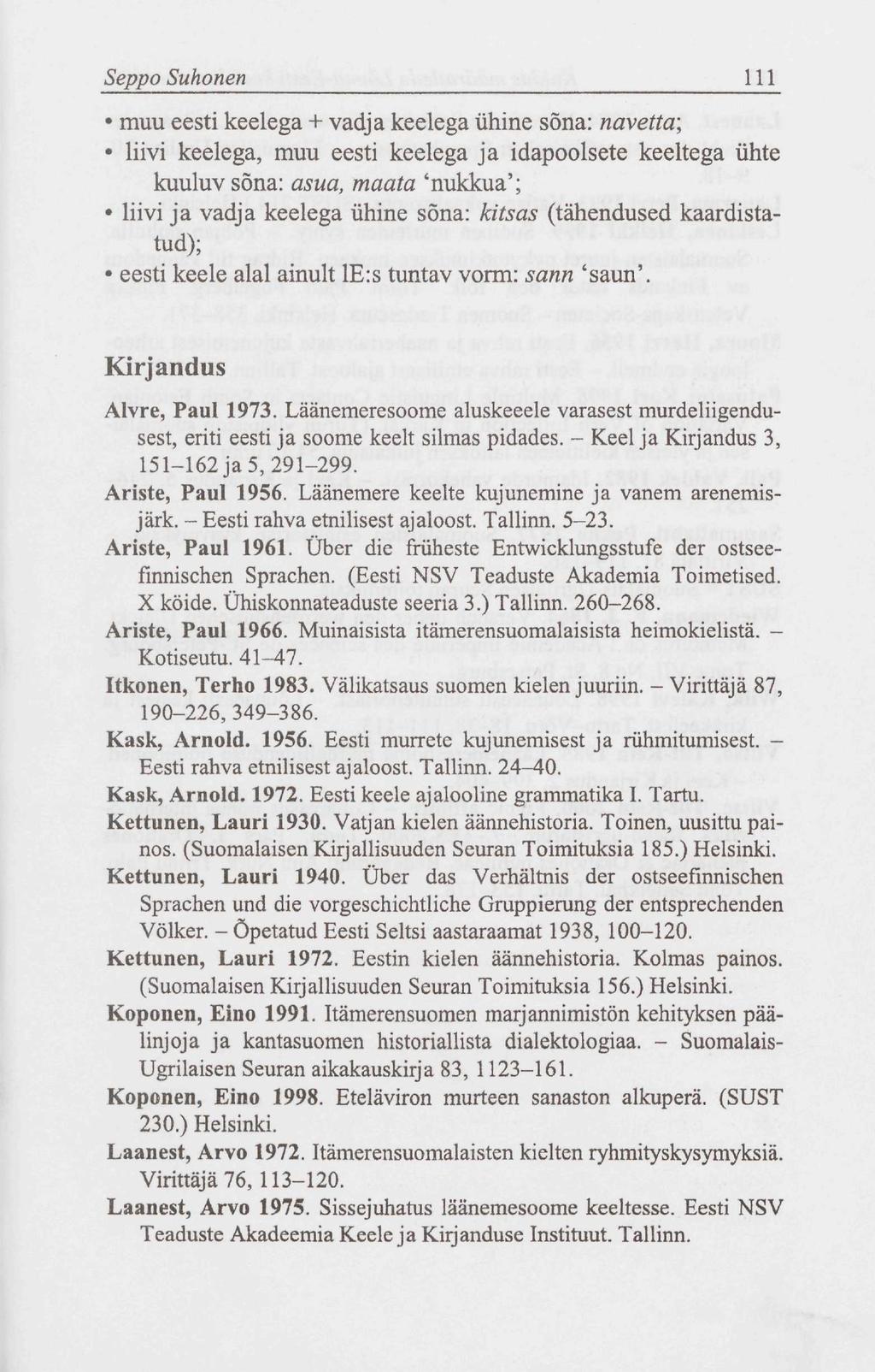 Seppo Suhonen 111 muu eesti keelega + vadja keelega ühine sõna: navetta; liivi keelega, muu eesti keelega ja idapoolsete keeltega ühte kuuluv sõna: asua, maata 'nukkua'; liivi ja vadja keelega ühine