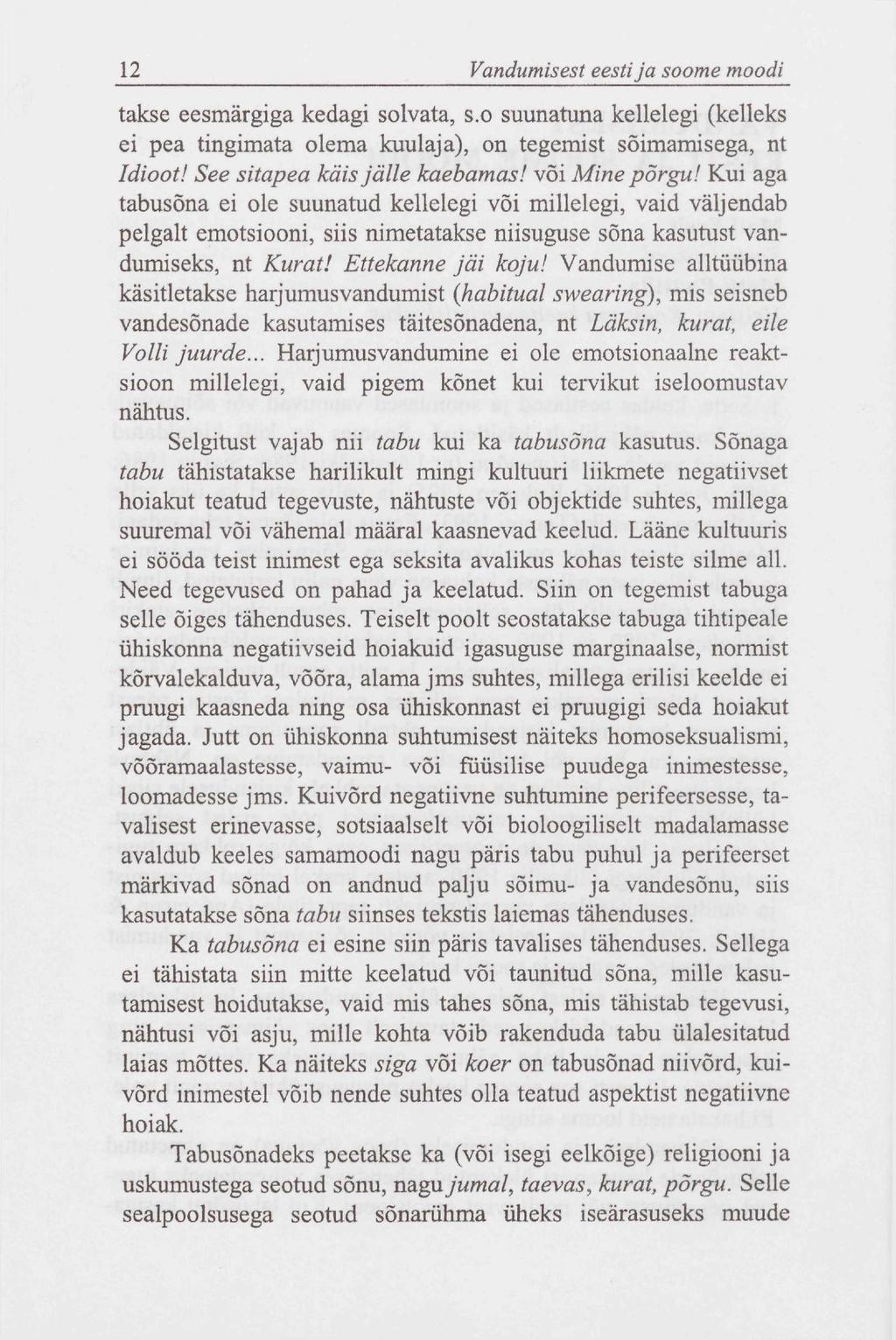 12 Vandumisest eesti ja soome moodi takse eesmärgiga kedagi solvata, s.o suunatuna kellelegi (kelleks ei pea tingimata olema kuulaja), on tegemist sõimamisega, nt Idioot!