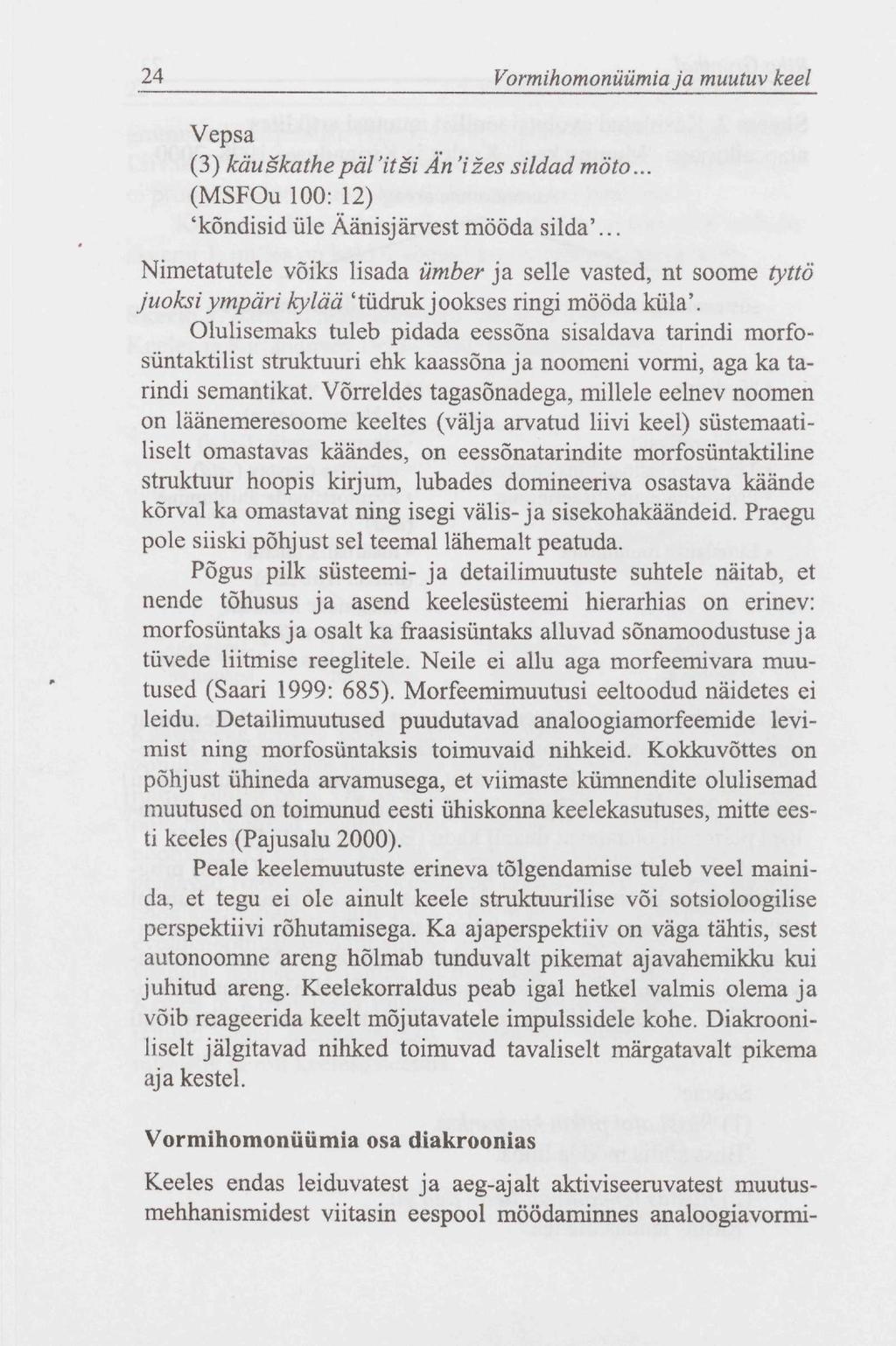 24 Vormihomonüümia ja muutuv keel Vepsa (3) käuškathepävitši An 'ižes sildad moto... (MSFOu 100: 12) 'kõndisid üle Äänisjärvest mööda silda'.