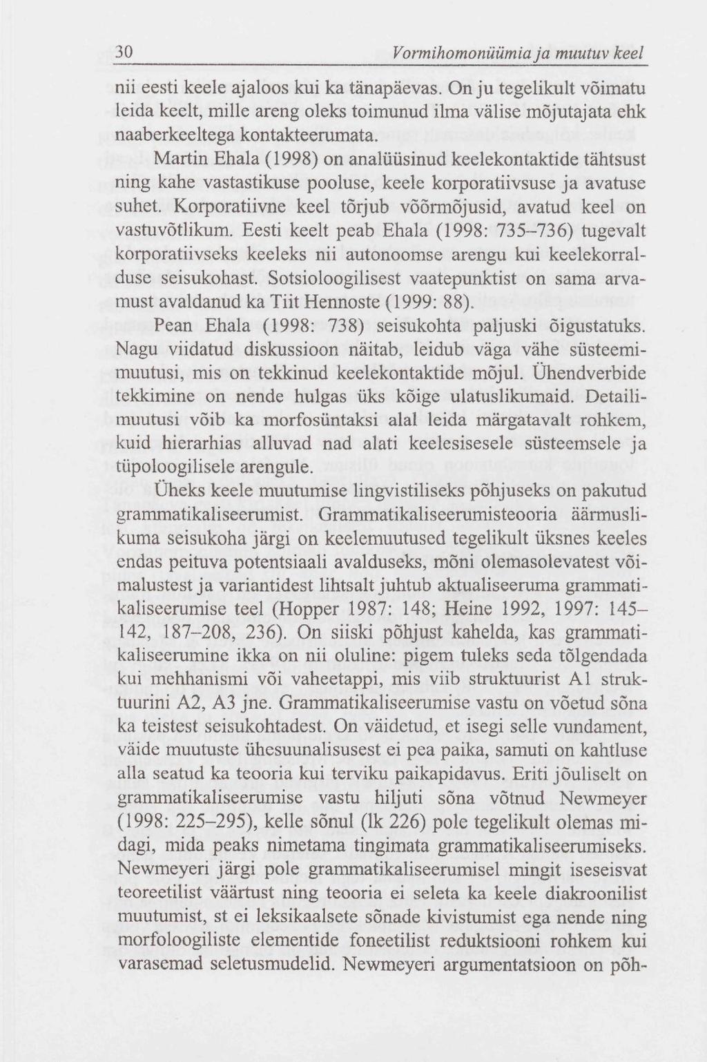 30 Vormihomonüümia ja muutuv keel nii eesti keele ajaloos kui ka tänapäevas. On ju tegelikult võimatu leida keelt, mille areng oleks toimunud ilma välise mõjutajata ehk naaberkeeltega kontakteerumata.