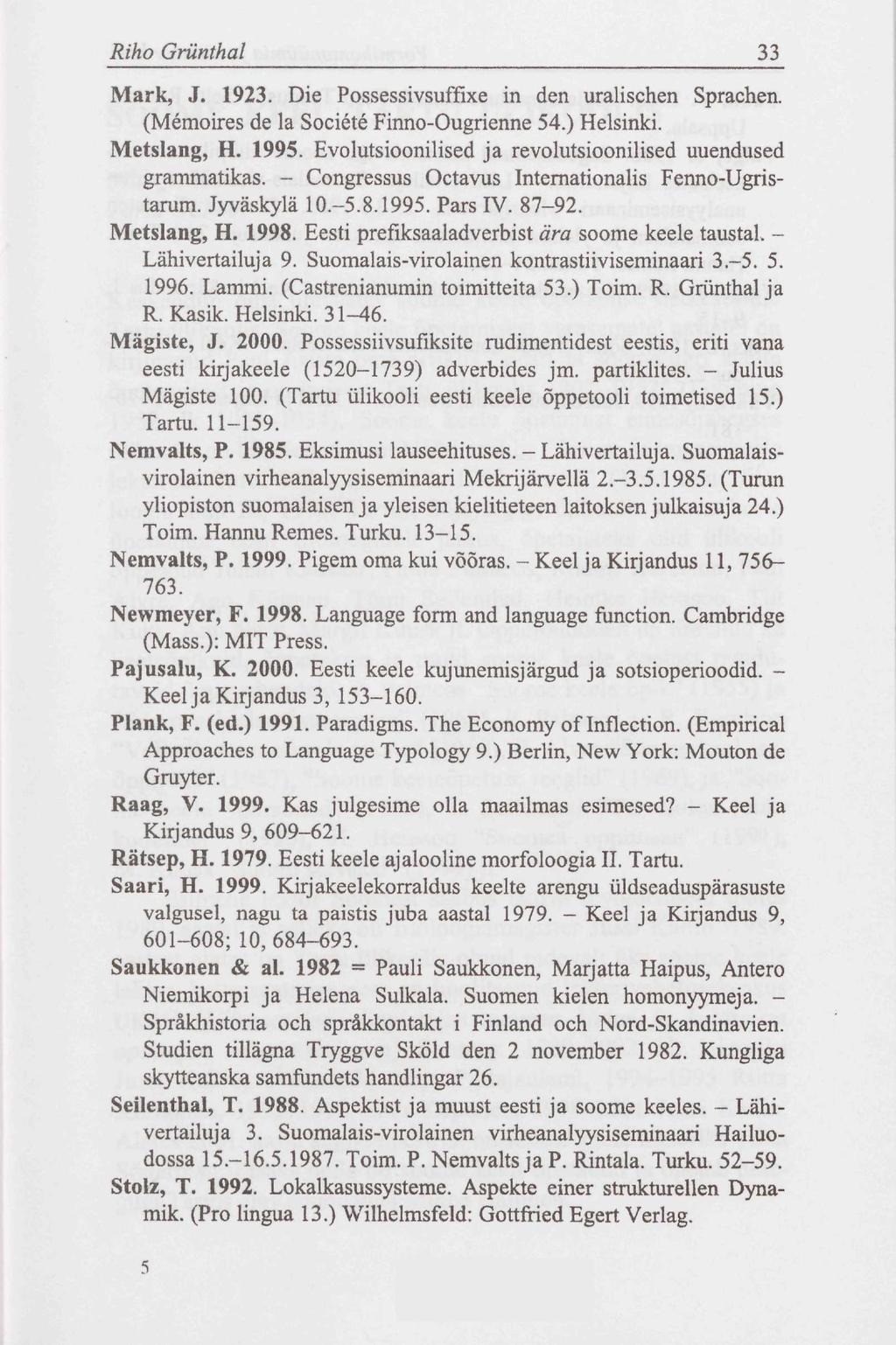 Riho Grünthal 33 Mark, J. 1923. Die Possessivsuffixe in den uralischen Sprachen. (Memoires de la Societe Finno-Ougrienne 54.) Helsinki. Metslang, H. 1995.