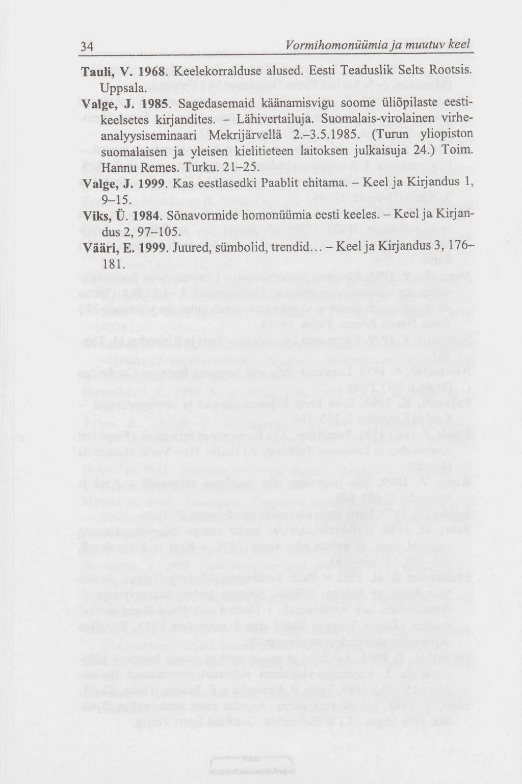 34 Vormihomonüümia ja muutuv keel Tauli, V. 1968. Keelekorralduse alused. Eesti Teaduslik Selts Rootsis. Uppsala. Valge, J. 1985.