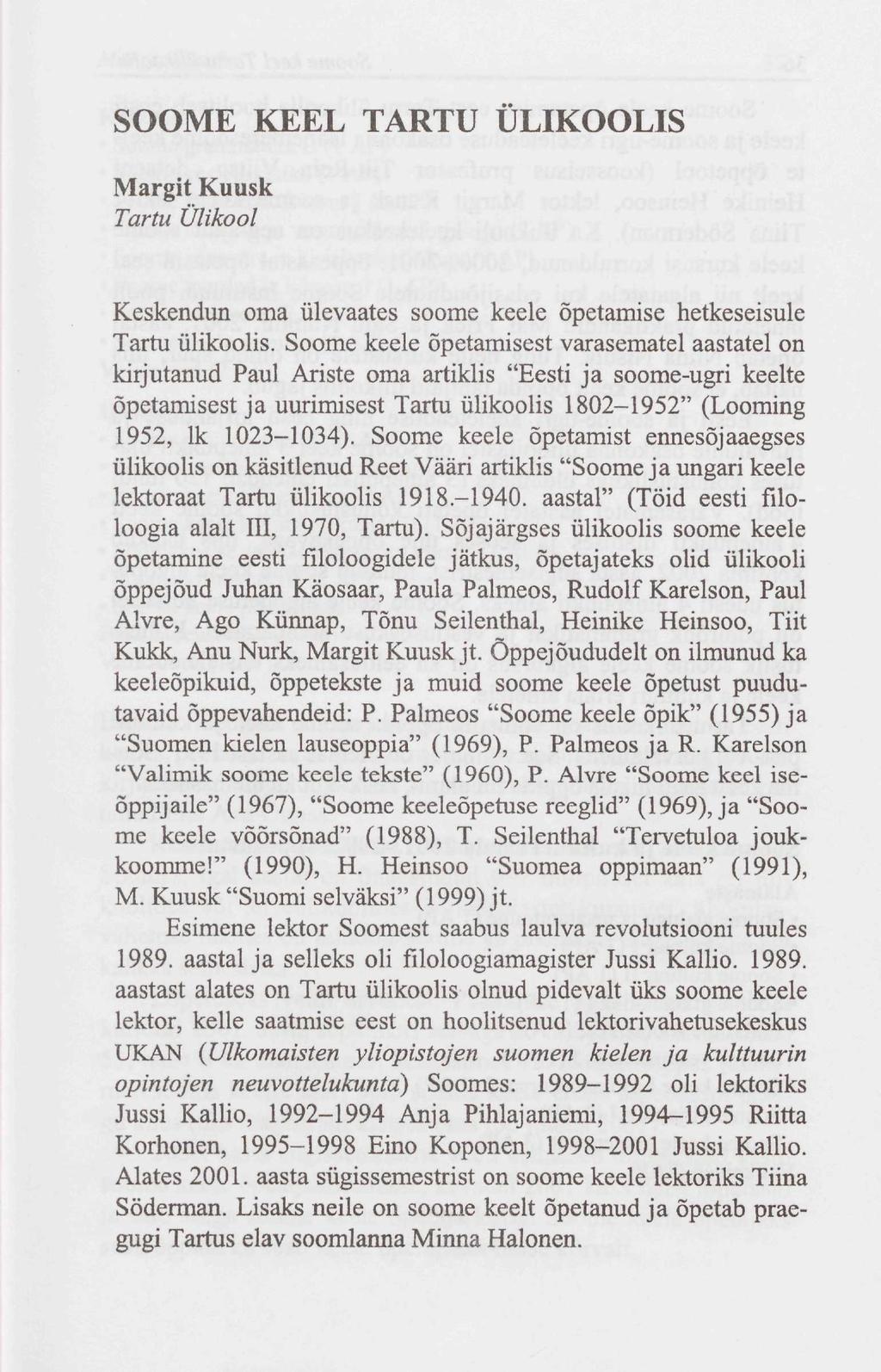 SOOME KEEL TARTU ÜLIKOOLIS Margit Kuusk Tartu Ülikool Keskendun oma ülevaates soome keele õpetamise hetkeseisule Tartu ülikoolis.