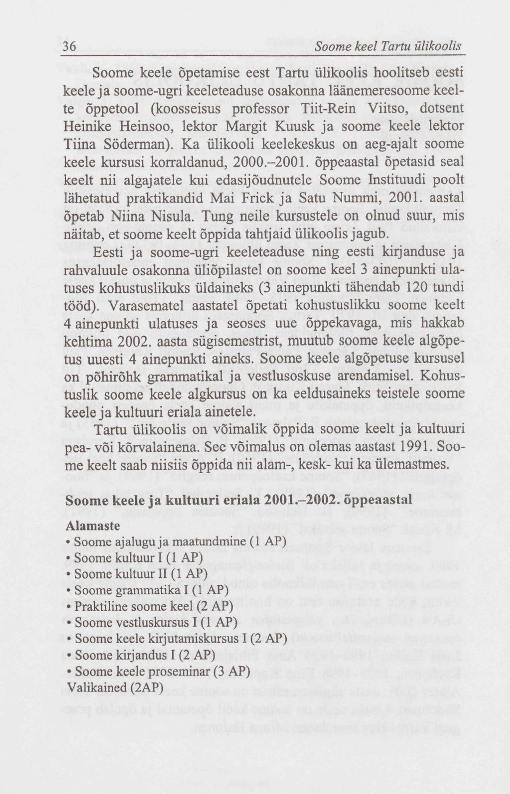 36 Soome keel Tartu ülikoolis Soome keele õpetamise eest Tartu ülikoolis hoolitseb eesti keele ja soome-ugri keeleteaduse osakonna läänemeresoome keelte õppetool (koosseisus professor Tiit-Rein