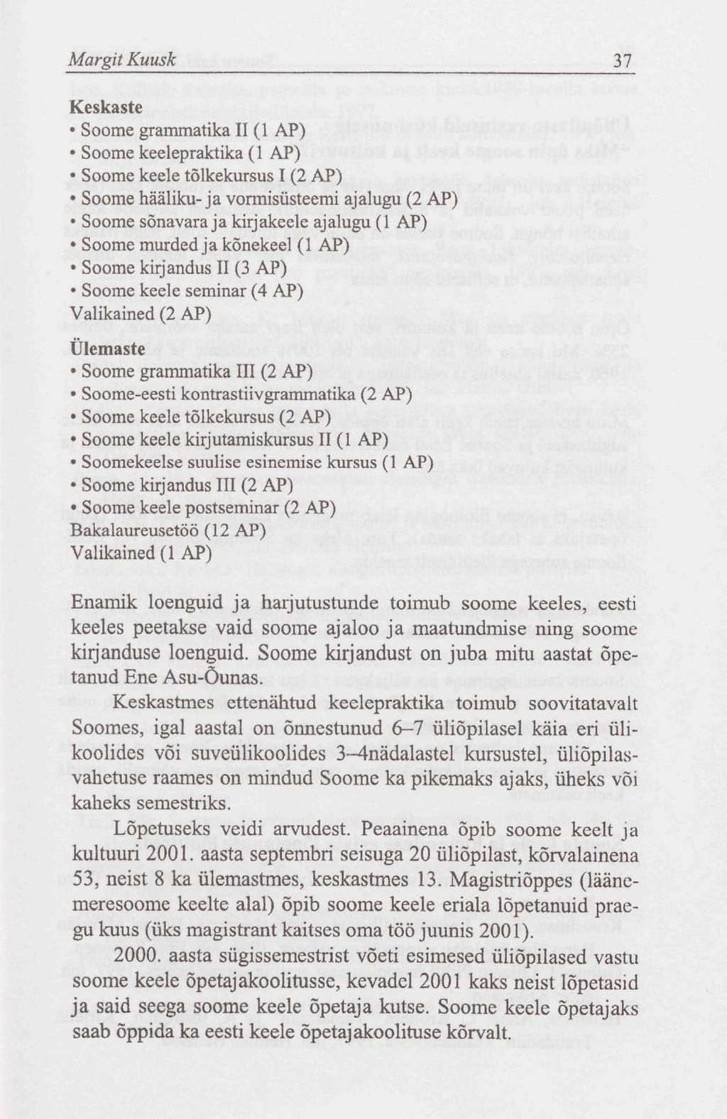 Margit Kuusk 37 Keskaste Soome grammatika II (1 AP) Soome keelepraktika (1 AP) Soome keele tõlkekursus I (2 AP) Soome hääliku- ja vormisüsteemi ajalugu (2 AP) Soome sõnavara ja kirjakeele ajalugu (1