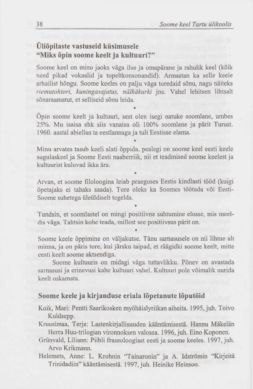 38 Soome keel Tartu ülikoolis Üliõpilaste vastuseid küsimusele "Miks õpin soome keelt ja kultuuri?