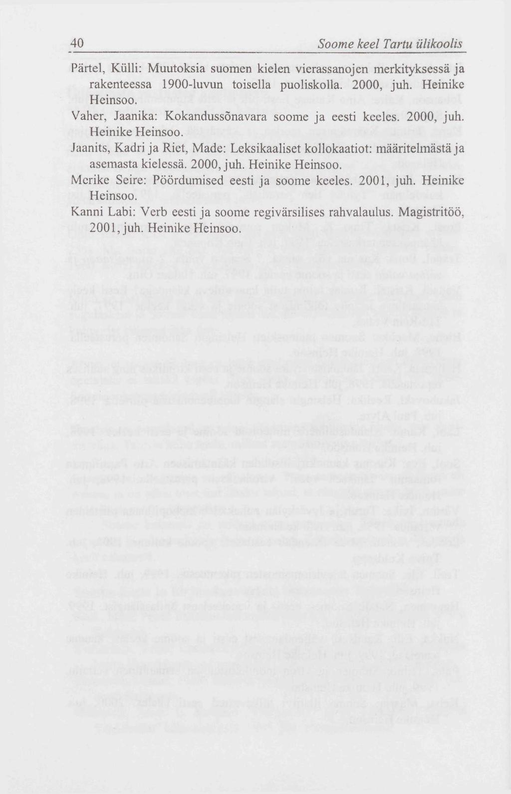 40 Soome keel Tartu ülikoolis Pärtel, Külli: Muutoksia suomen kielen vierassanojen merkityksessä ja rakenteessa 1900-luvun toisella puoliskolla. 2000, juh. Heinike Heinsoo.