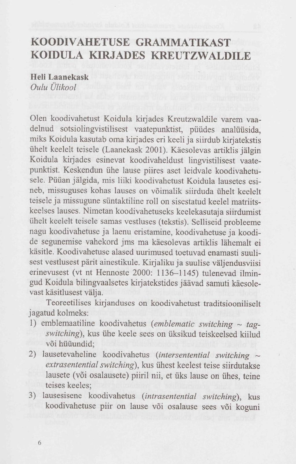 KOODIVAHETUSE GRAMMATIKAST KOIDULA KIRJADES KREUTZWALDILE Heli Laanekask Oulu Ülikool Olen koodivahetust Koidula kirjades Kreutzwaldile varem vaadelnud sotsiolingvistilisest vaatepunktist, püüdes