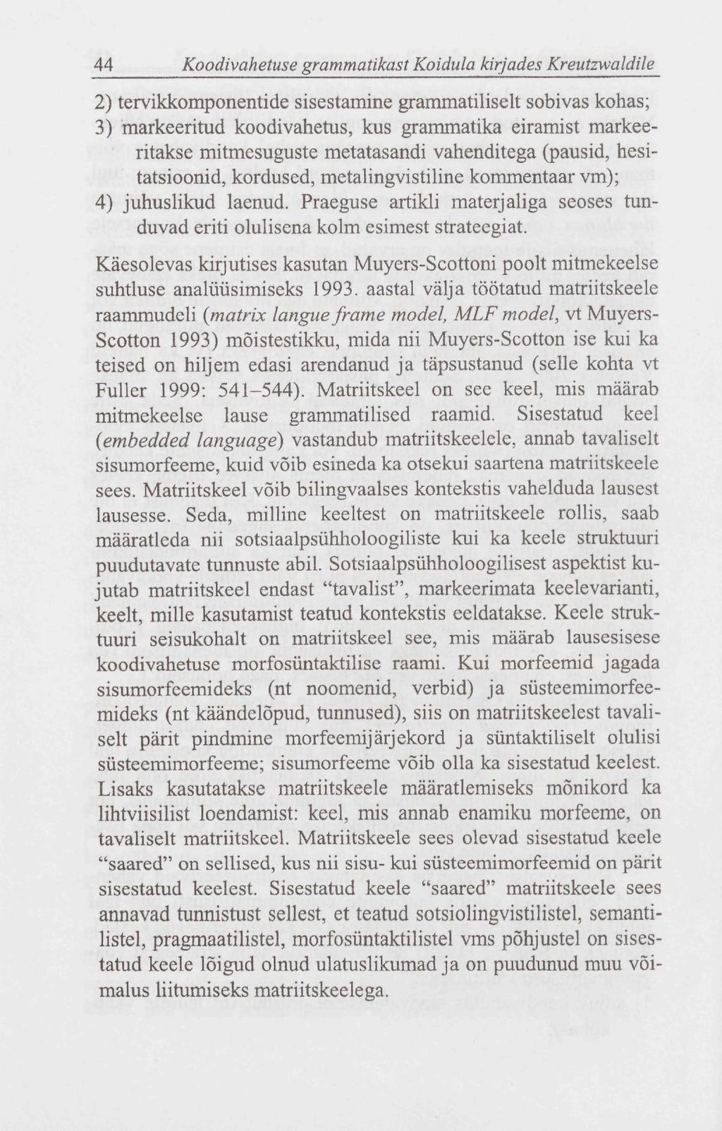 44 Koodivahetuse grammatikast Koidula kirjades Kreutzwaldile 2) tervikkomponentide sisestamine grammatiliselt sobivas kohas; 3) markeeritud koodivahetus, kus grammatika eiramist markeeritakse
