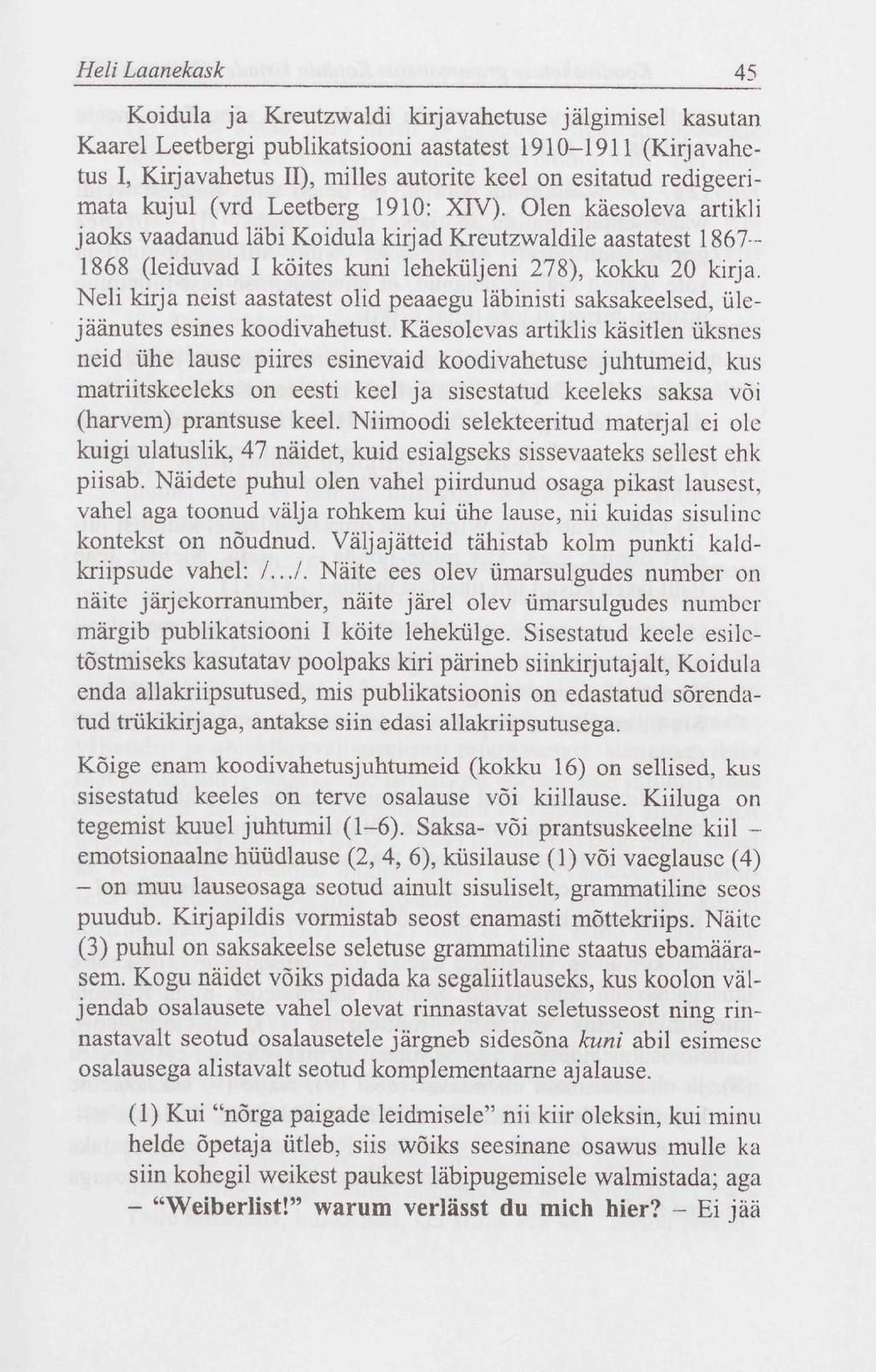 Heli Laanekask 45 Koidula ja Kreutzwaldi kirjavahetuse jälgimisel kasutan Kaarel Leetbergi publikatsiooni aastatest 1910-1911 (Kirjavahetus I, Kirjavahetus II), milles autorite keel on esitatud