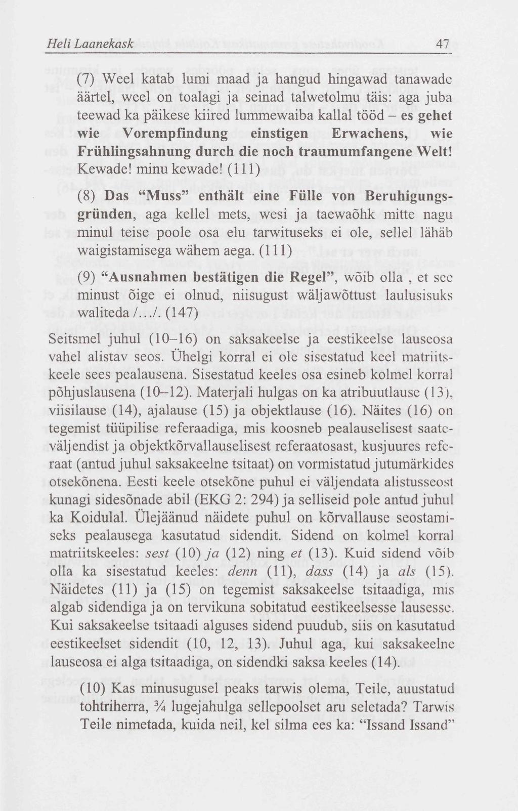 Heli Laanekask 47 (7) Weel katab lumi maad ja hangud hingawad tanawade äärtel, weel on toalagi ja seinad talwetolmu täis: aga juba teewad ka päikese kiired lummewaiba kallal tööd - es gehet wie