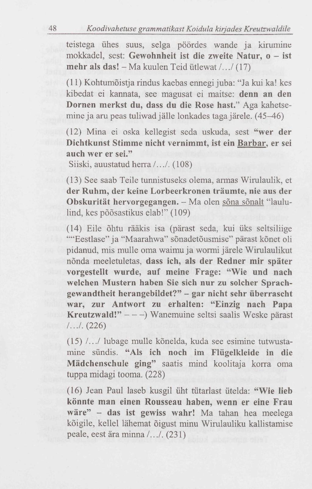 48 Koodivahetuse grammatikast Koidula kirjades Kreutzwaldile teistega ühes suus, selga pöördes wande ja kirumine mokkadel, sest: Gewohnheit ist die zweite Natur, o - ist mehr ais das!