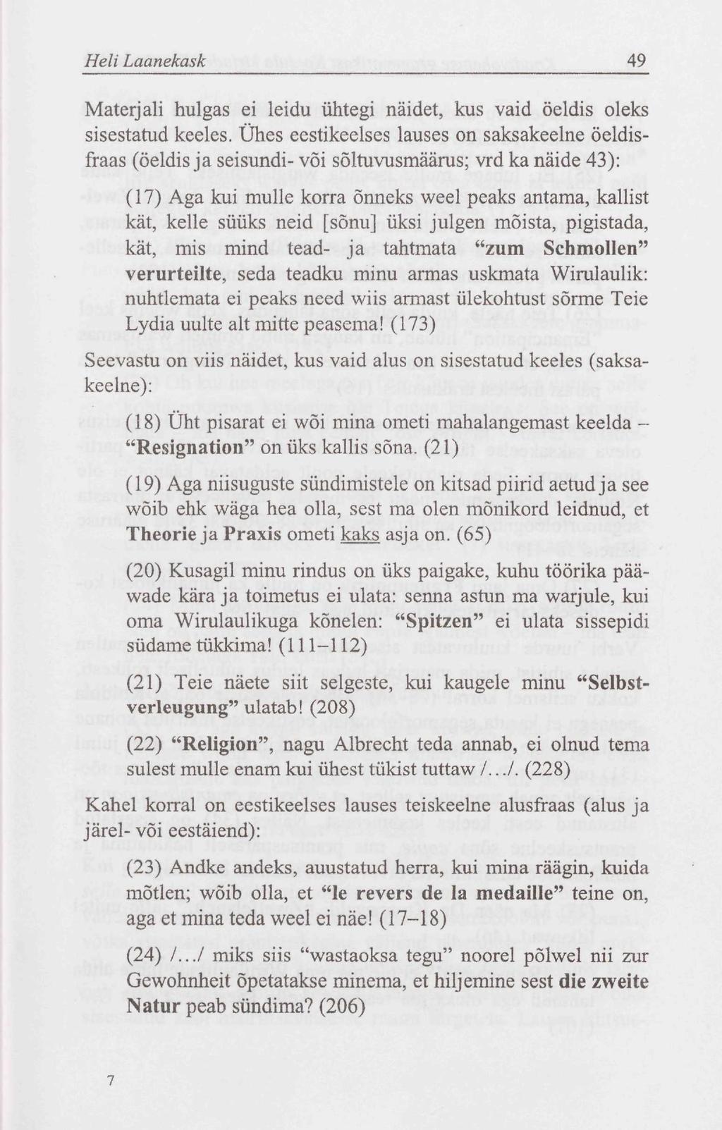 Heli Laanekask 49 Materjali hulgas ei leidu ühtegi näidet, kus vaid öeldis oleks sisestatud keeles.