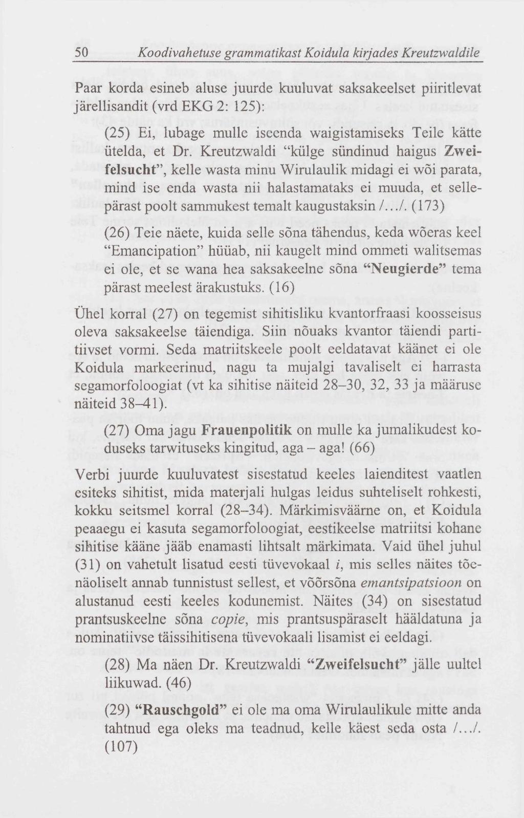 50 Koodivahetuse grammatikast Koidula kirjades Kreutzwaldile Paar korda esineb aluse juurde kuuluvat saksakeelset piiritlevat järellisandit (vrd EKG 2: 125): (25) Ei, lubage mulle iseenda