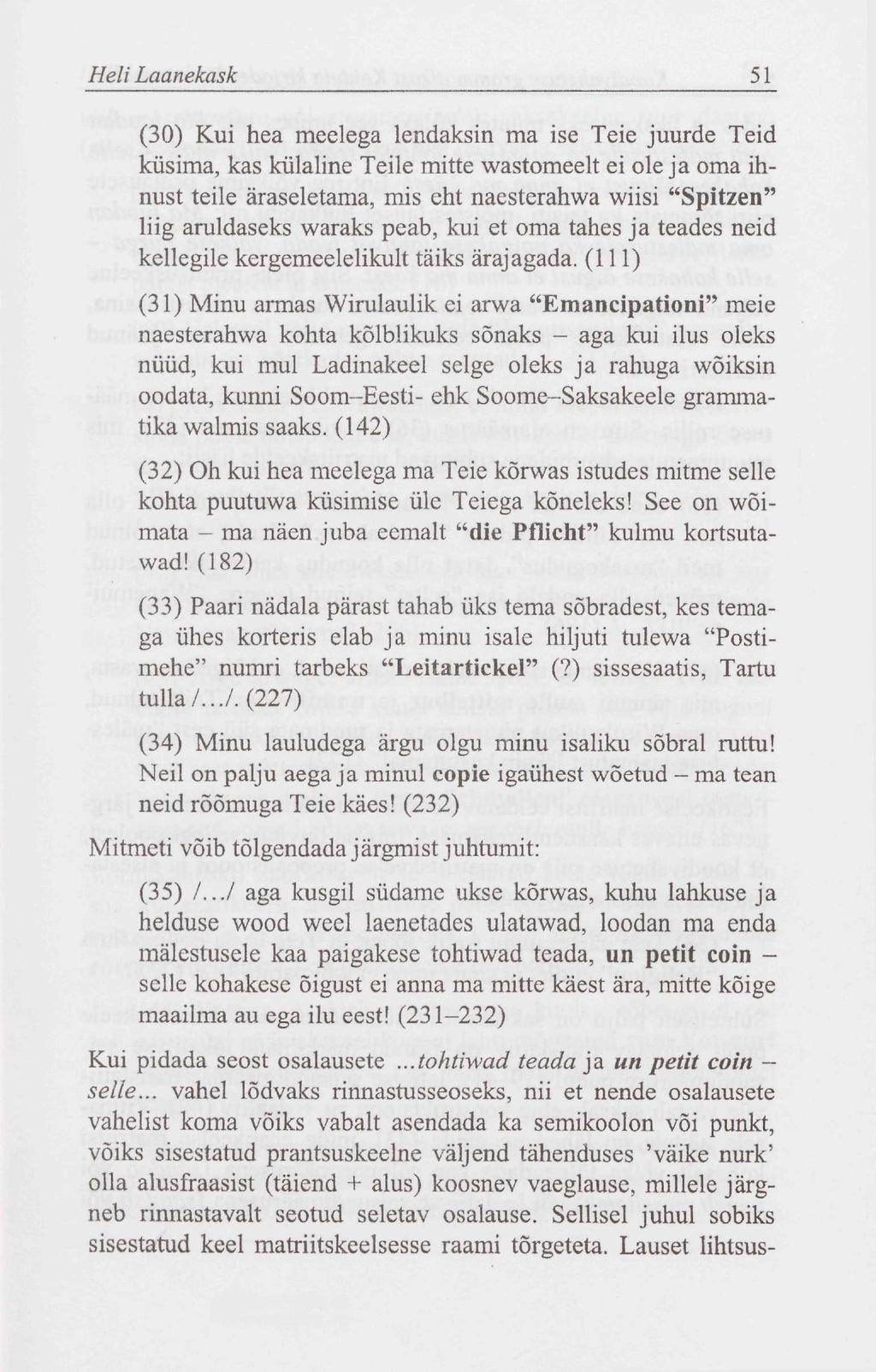 Heli Laanekask 51 (30) Kui hea meelega lendaksin ma ise Teie juurde Teid küsima, kas külaline Teile mitte wastomeelt ei oleja oma ihnust teile äraseletama, mis eht naesterahwa wiisi "Spitzen" liig