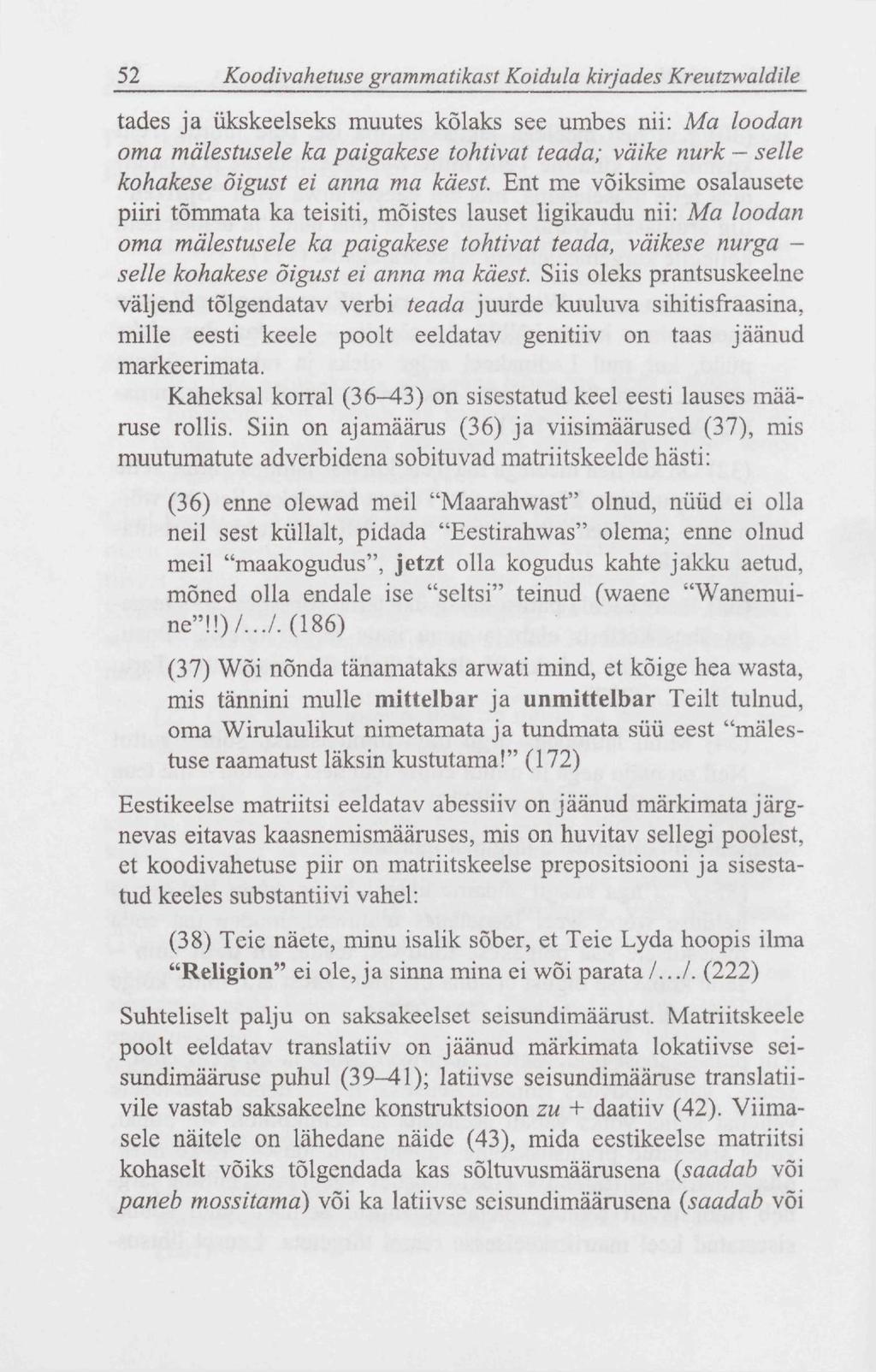 52 Koodivahetuse grammatikast Koidula kirjades Kreutzwaldile tades ja ükskeelseks muutes kõlaks see umbes nii: Ma loodan oma mälestusele ka paigakese tohtivat teada; väike nurk selle kohakese õigust