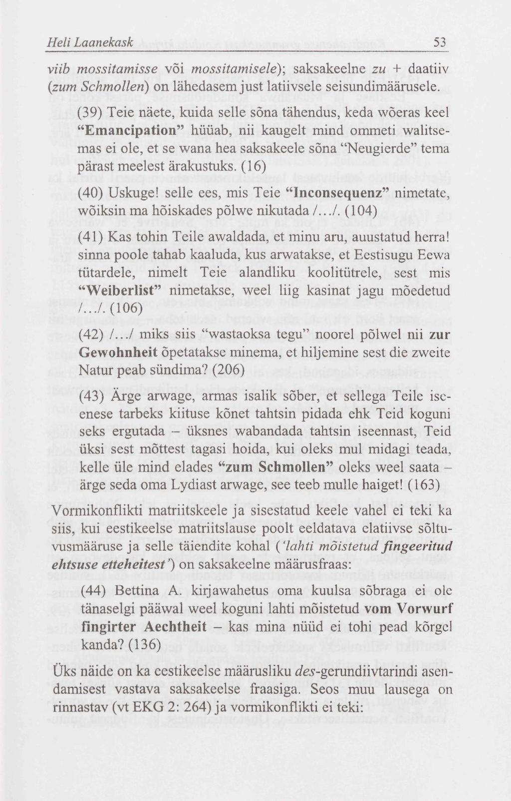 Heli Laanekask 53 viib mossitamisse või mossitamisele); saksakeelne zu + daatiiv (zum Schmollen) on lähedasem just latiivsele seisundimäärusele.