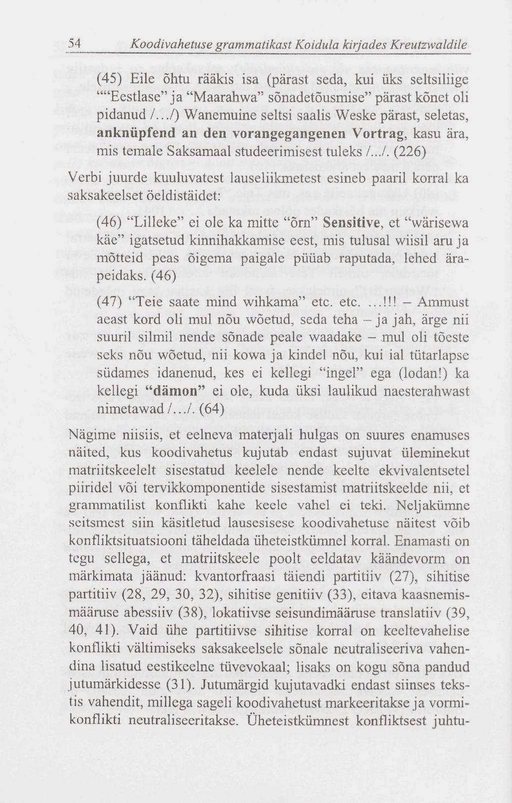54 Koodivahetuse grammatikast Koidula kirjades Kreutzwaldile (45) Eile õhtu rääkis isa (pärast seda, kui üks seltsiliige ""Eestlase" ja "Maarahwa" sõnadetõusmise" pärast kõnet oli pidanud /.
