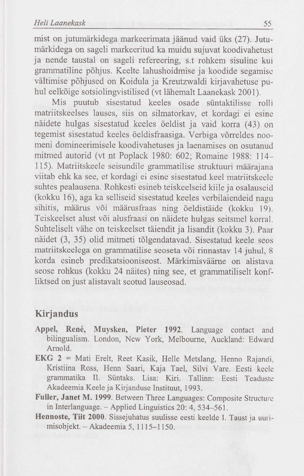 Heli Laanekask 55 mist on jutumärkidega markeerimata jäänud vaid üks (27). Jutumärkidega on sageli markeeritud ka muidu sujuvat koodivahetust ja nende taustal on sageli refereering, s.