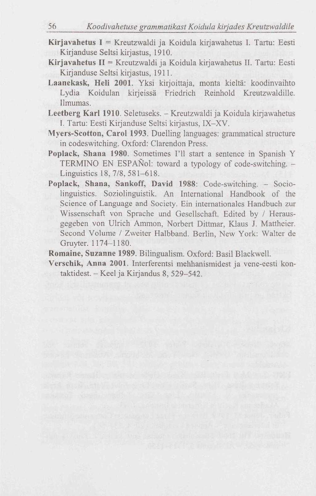 56 Koodivahetuse grammatikast Koidula kirjades Kreutzwaldile Kirjavahetus I = Kreutzwaldi ja Koidula kirjawahetus I. Tartu: Eesti Kirjanduse Seltsi kirjastus, 1910.
