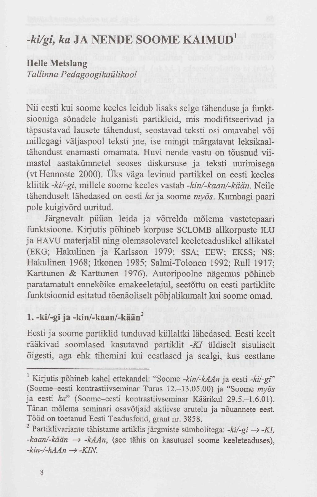 -ki/gi, ka JA NENDE SOOME KAIMUD 1 Heile Metslang Tallinna Pedagoogikaülikool Nii eesti kui soome keeles leidub lisaks selge tähenduse ja funktsiooniga sõnadele hulganisti partikleid, mis