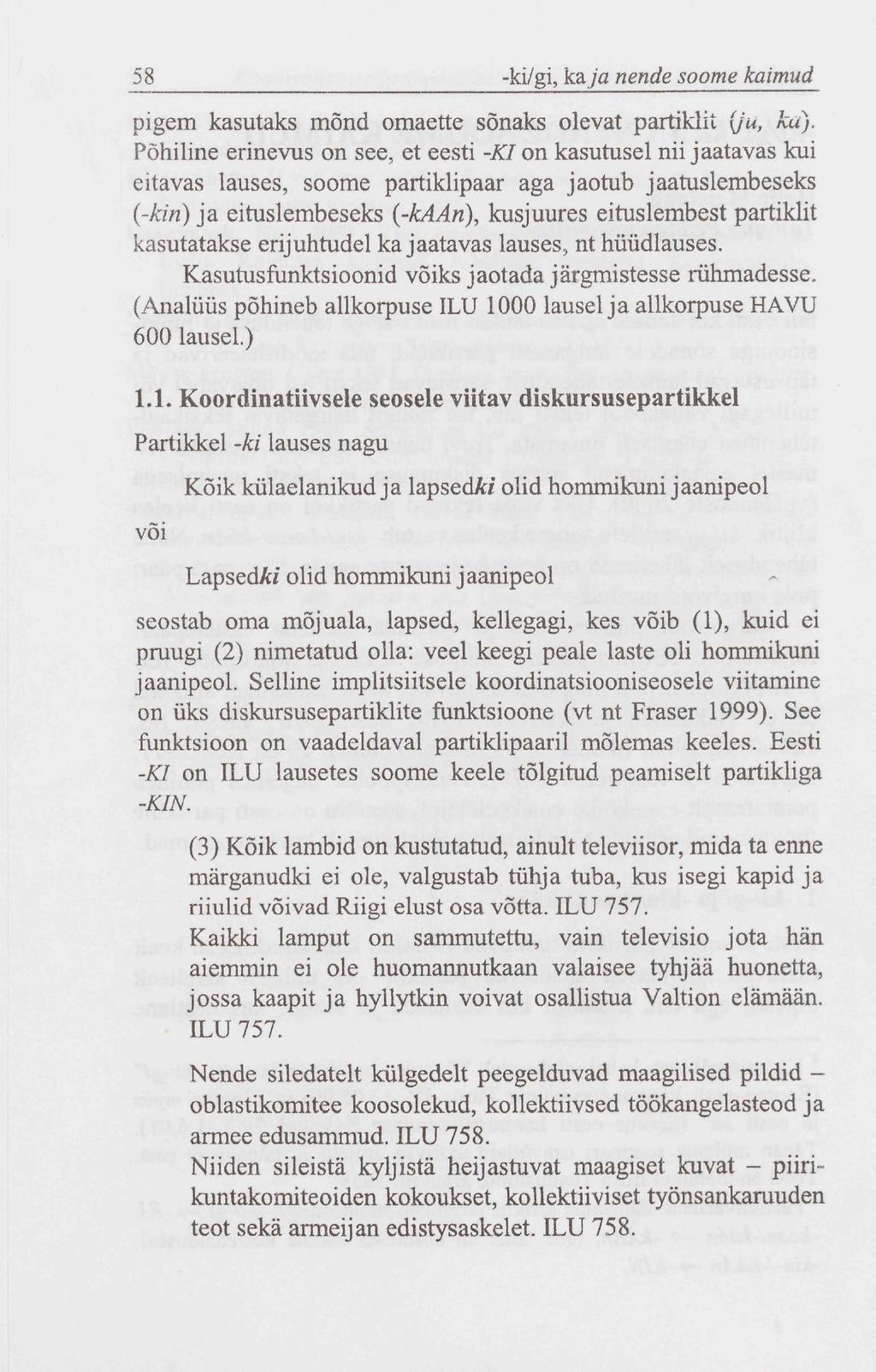 ^ -ki/gi, kaja nende soome kaimud pigem kasutaks mõnd omaette sõnaks olevat partiklit (ju, kä).