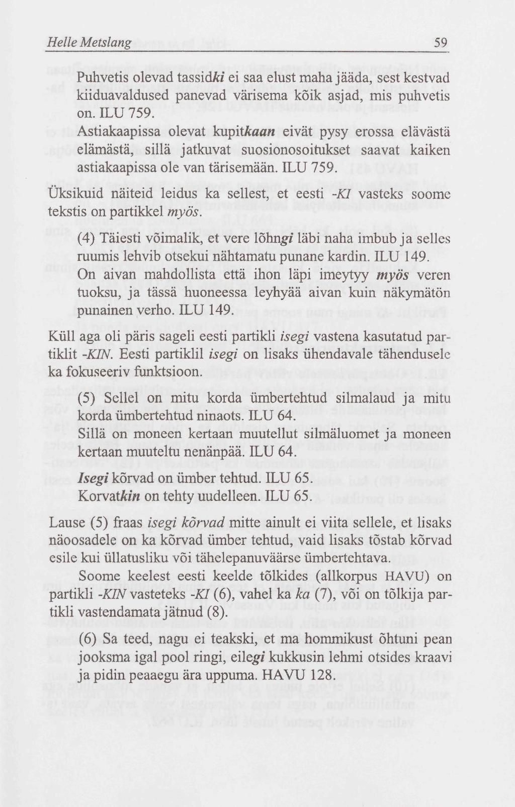 Helle Metslang 59 Puhvetis olevad tassid^/ ei saa elust maha jääda, sest kestvad kiiduavaldused panevad värisema kõik asjad, mis puhvetis on. ILU 759.