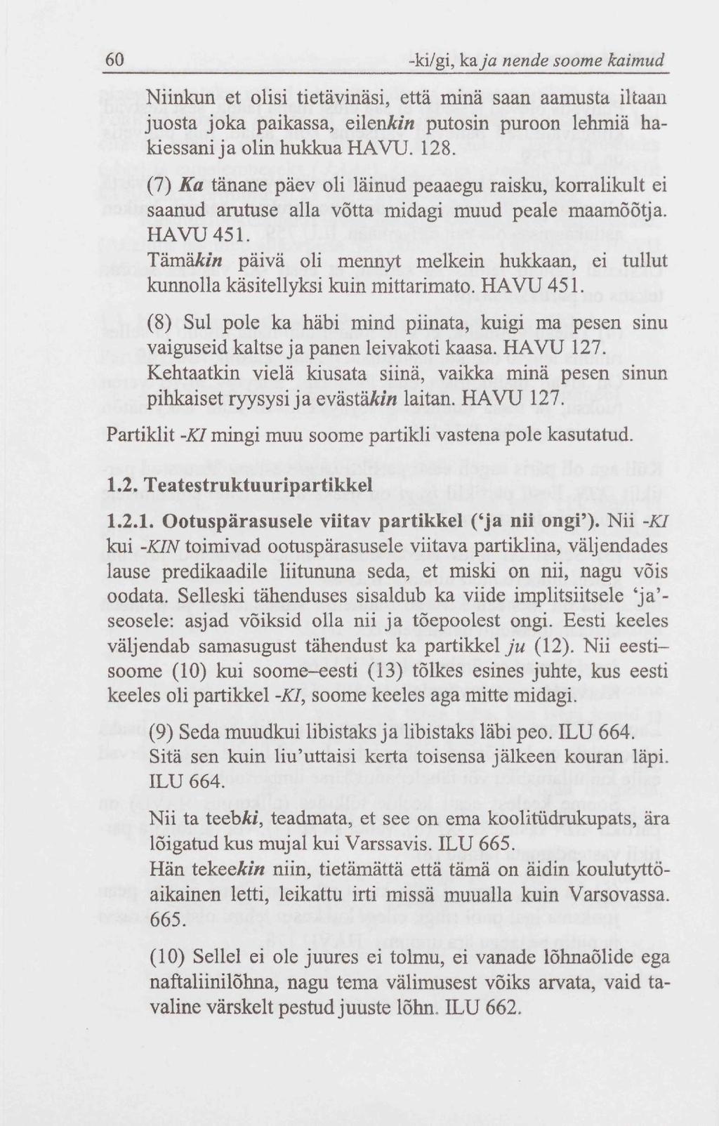 60 -ki/gi, kaja nende soome kaimud Niinkun et olisi tietävinäsi, että minä saan aamusta iltaan juosta joka paikassa, eilenkin putosin puroon lehmiä hakiessani ja olin hukkua HAVU. 128.