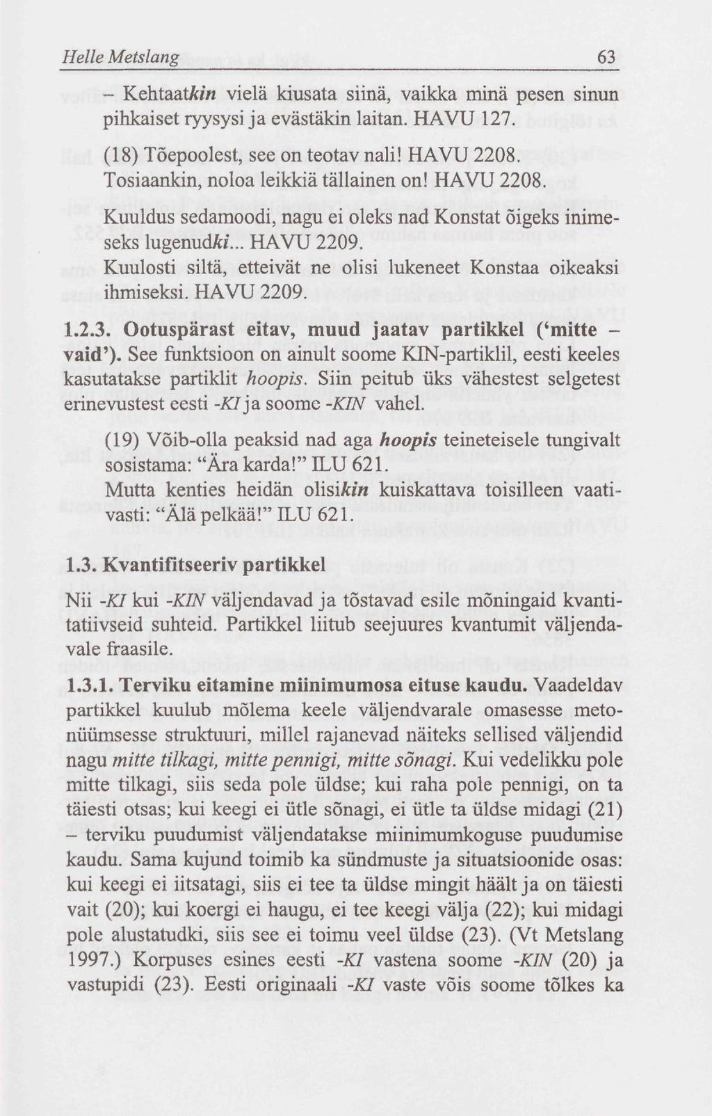 Helle Metslang 63 - KehtaatAm vielä kiusata siinä, vaikka minä pesen sinun pihkaiset ryysysi ja evästäkin laitan. HAVU 127. (18) Tõepoolest, see on teotav nali! HAVU 2208.