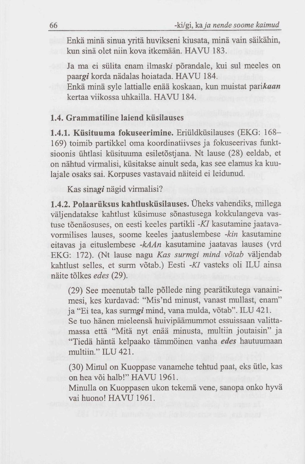 66 -ki/gi, kaja nende soome kaimud Enkä minä sinua yritä huvikseni kiusata, minä vain säikähin, kun sinä olet niin kova itkemään. HAVU 183.