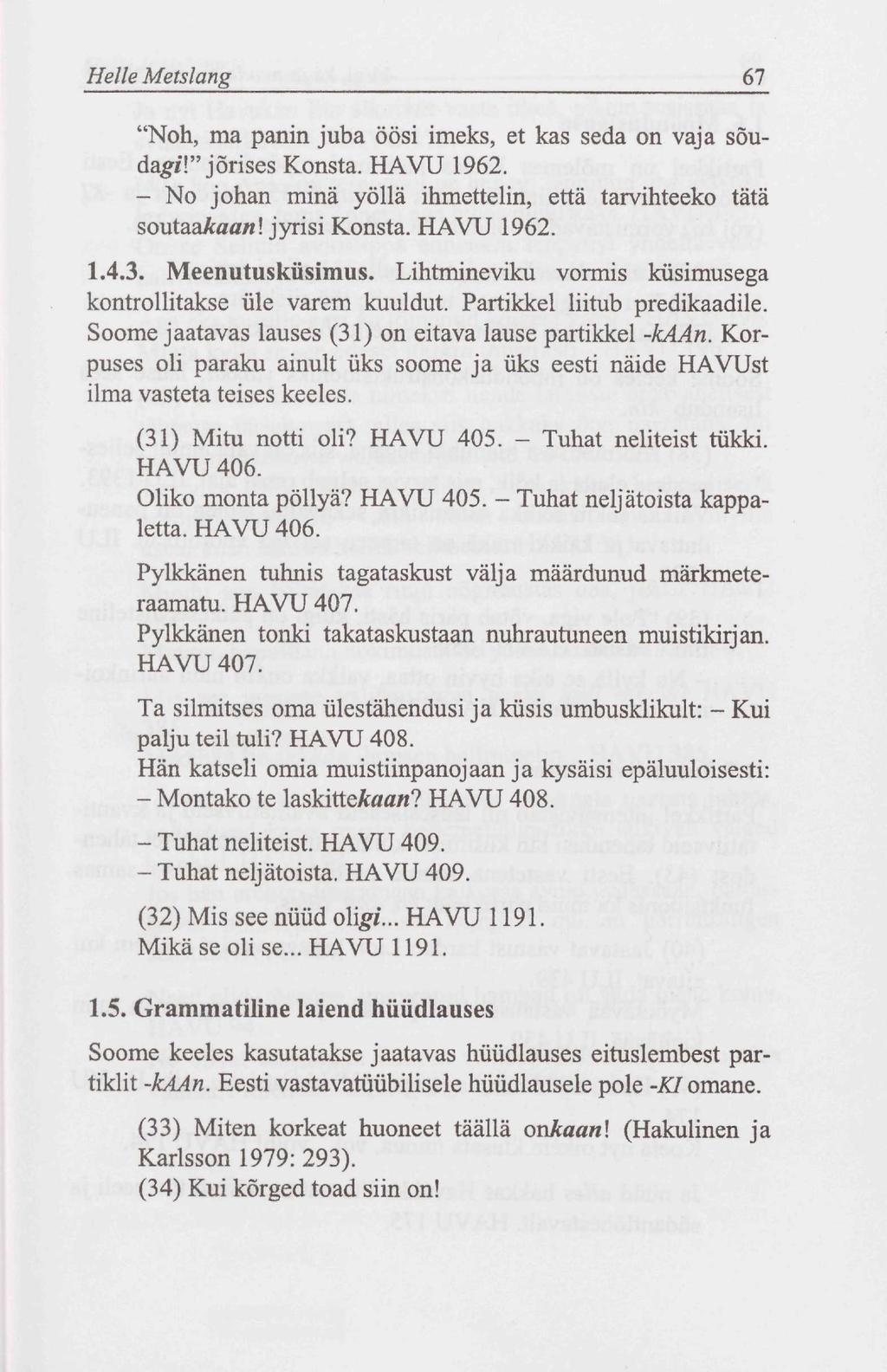 Helle Metslang 67 "Noh, ma panin juba öösi imeks, et kas seda on vaja sõuda^/!" jorises Konsta. HAVU 1962. - No johan minä yöllä ihmettelin, että tarvihteeko tätä soutaaaaaw! jyrisi Konsta. HAVU 1962. 1.4.