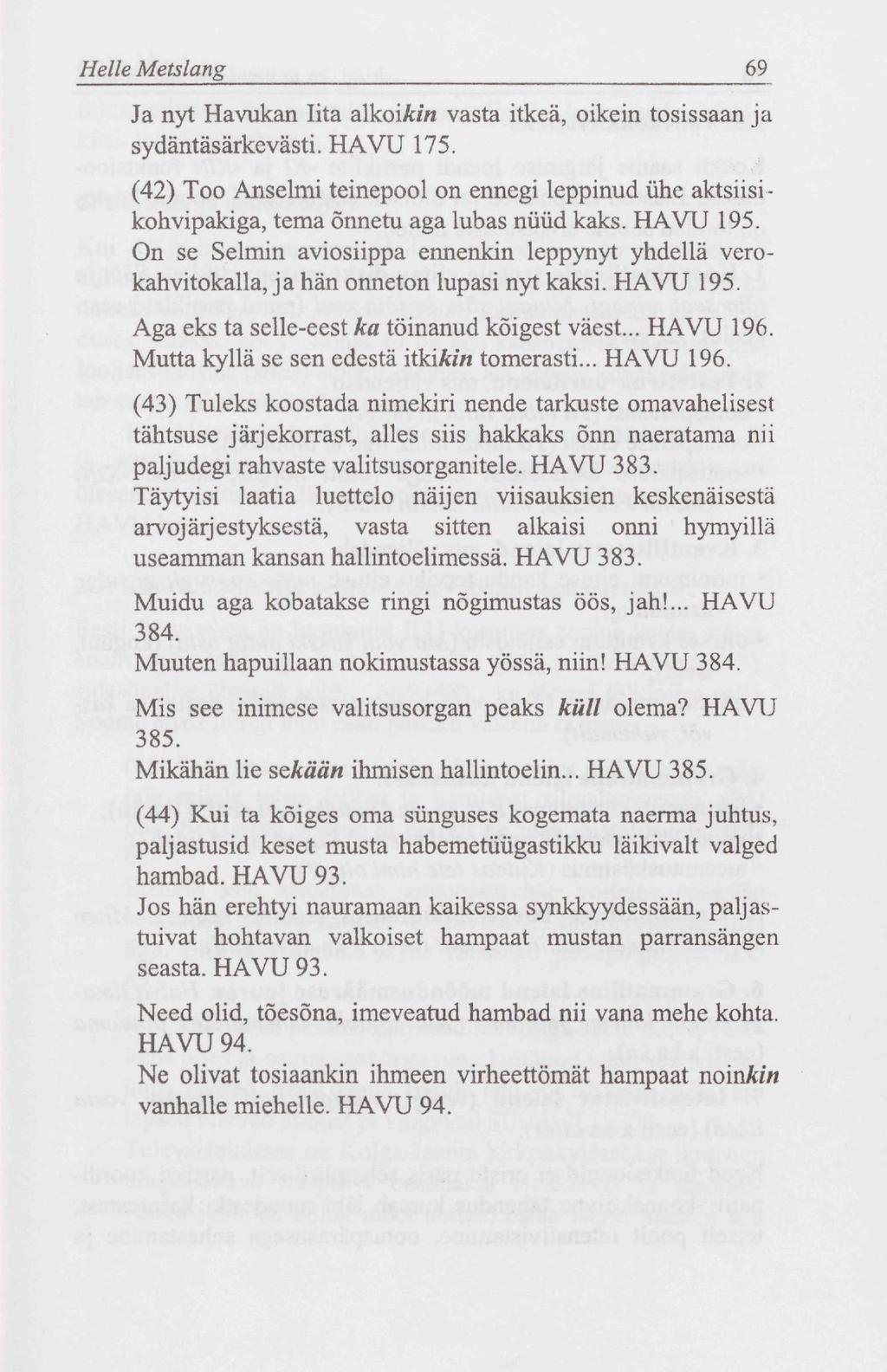 Helle Metslang 69 Ja nyt Havukan Iita alkoi/fin vasta itkeä, oikein tosissaan ja sydäntäsärkevästi. HAVU 175.