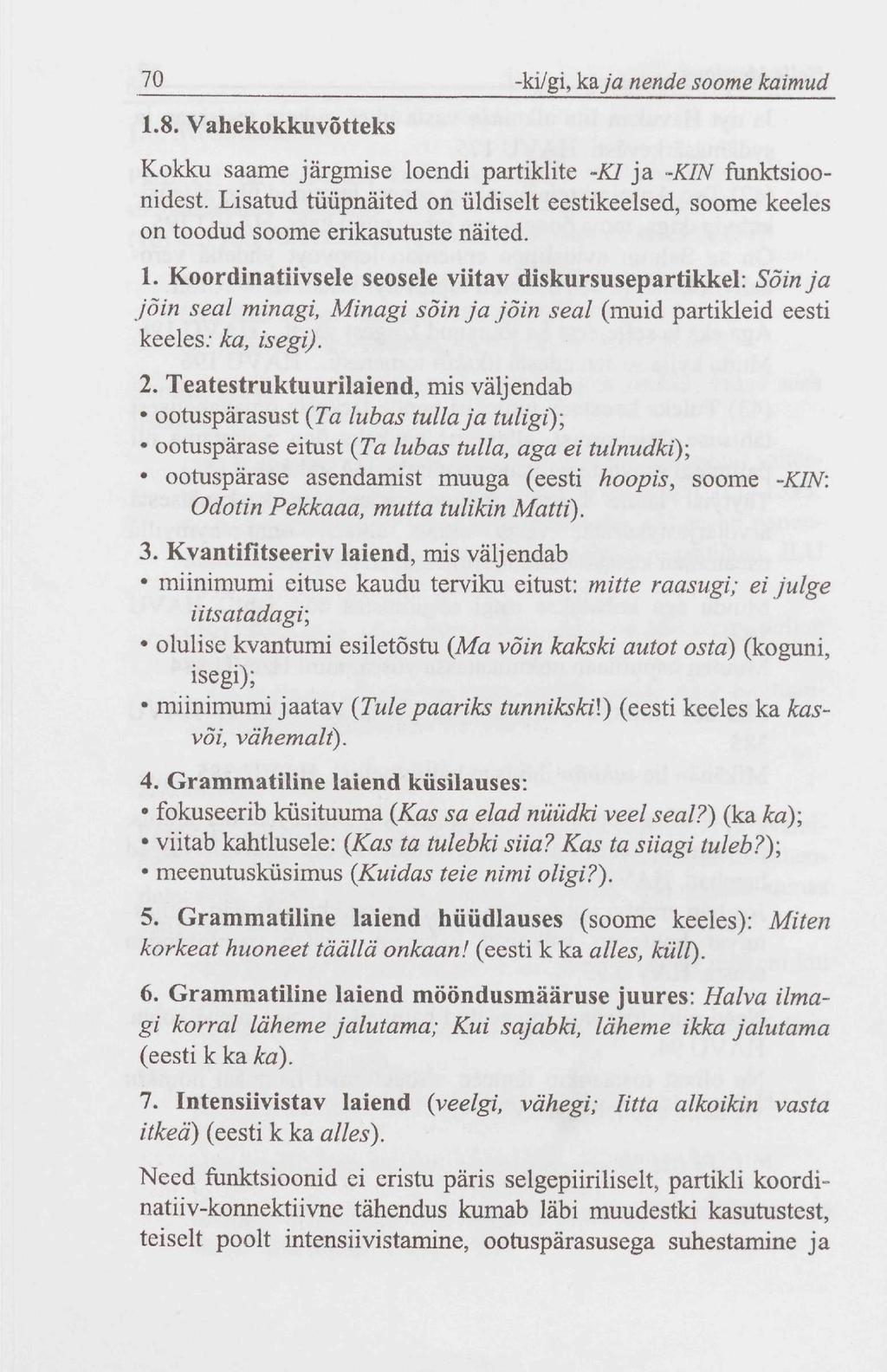 70 -ki/gi, kaja nende soome kaimud 1.8. Vahekokkuvõtteks Kokku saame järgmise loendi partiklite -Kl ja -KIN funktsioonidest.