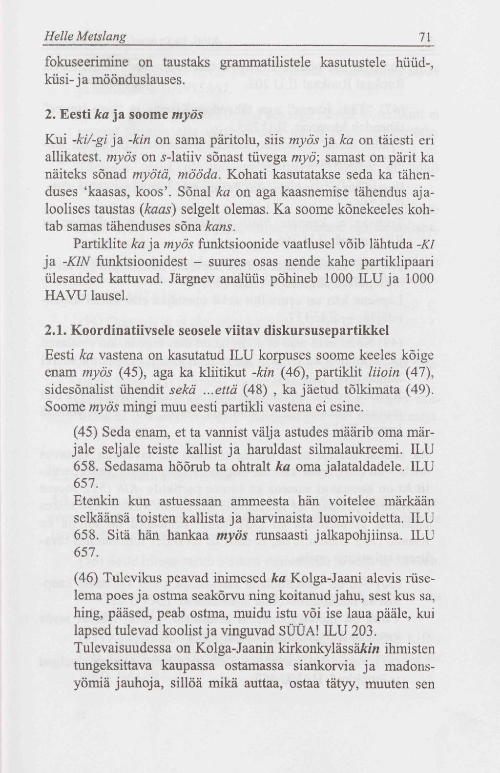 Helle Metslang 71 fokuseerimine on taustaks grammatilistele kasutustele hüüd-, küsi-ja möönduslauses. 2.