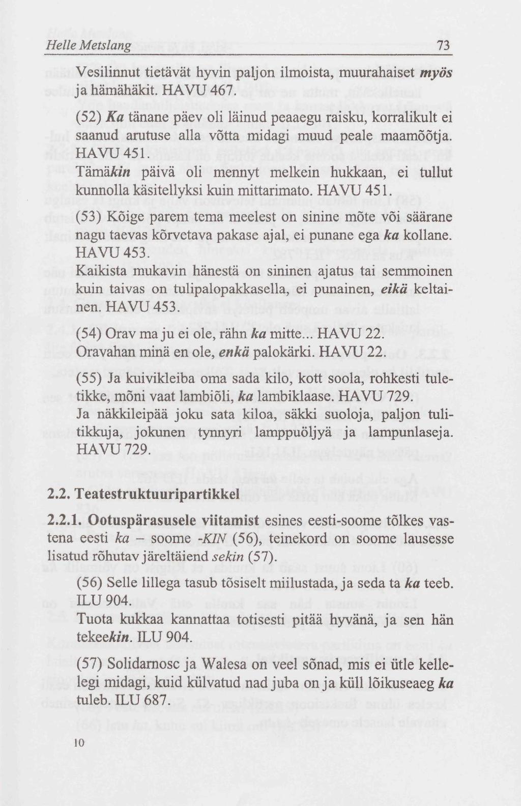 Helle Metslang 73 Vesilinnut tietävät hyvin paljon ilmoista, muurahaiset myös ja hämähäkit. HAVU 467.