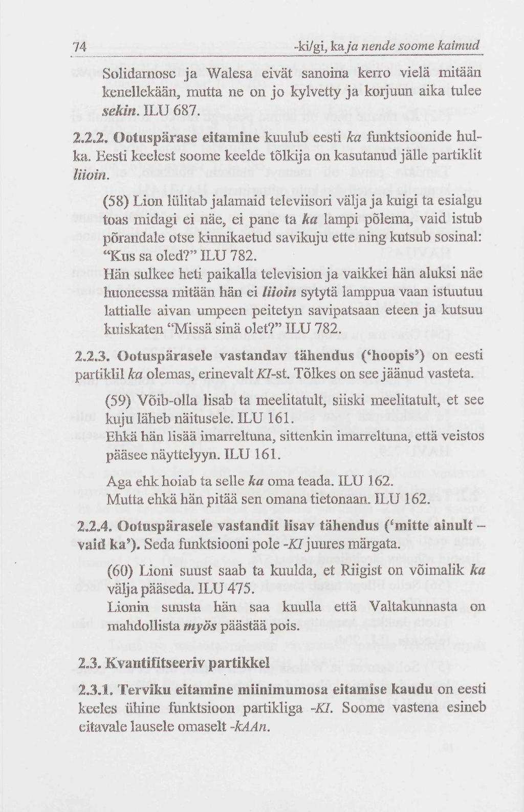 74 ~ki/gi> ka/ö nende soome kaimud Solidamosc ja Walesa eivät sanoina kerro vielä mitään kenellekään, mutta ne on jo kylvetty ja korjuun aika tulee sekin. ILU 687. 2.