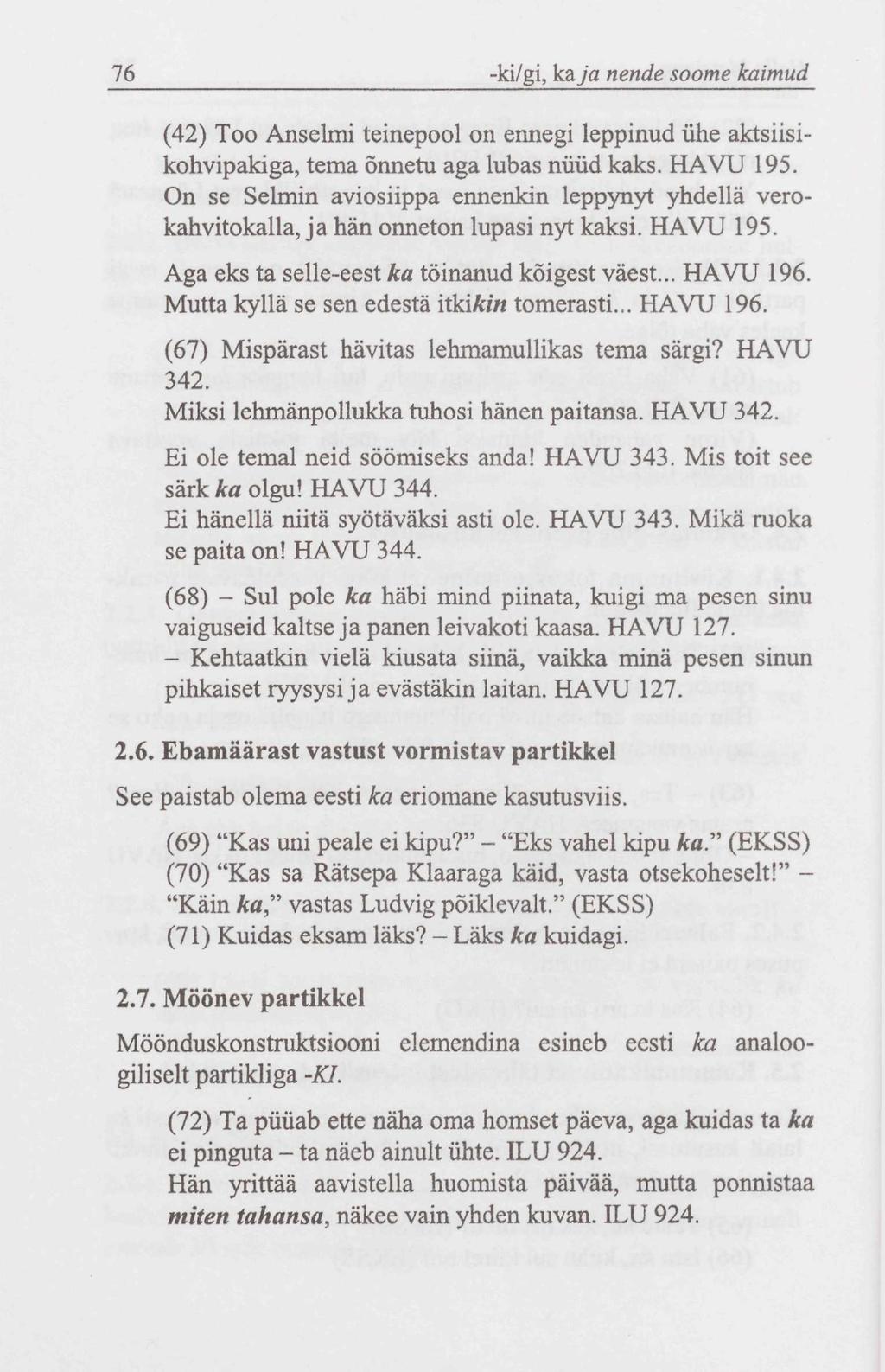 76 -ki/gi, kaja nende soome kaimud (42) Too Anselmi teinepool on ennegi leppinud ühe aktsiisikohvipakiga, tema õnnetu aga lubas nüüd kaks. HAVU 195.