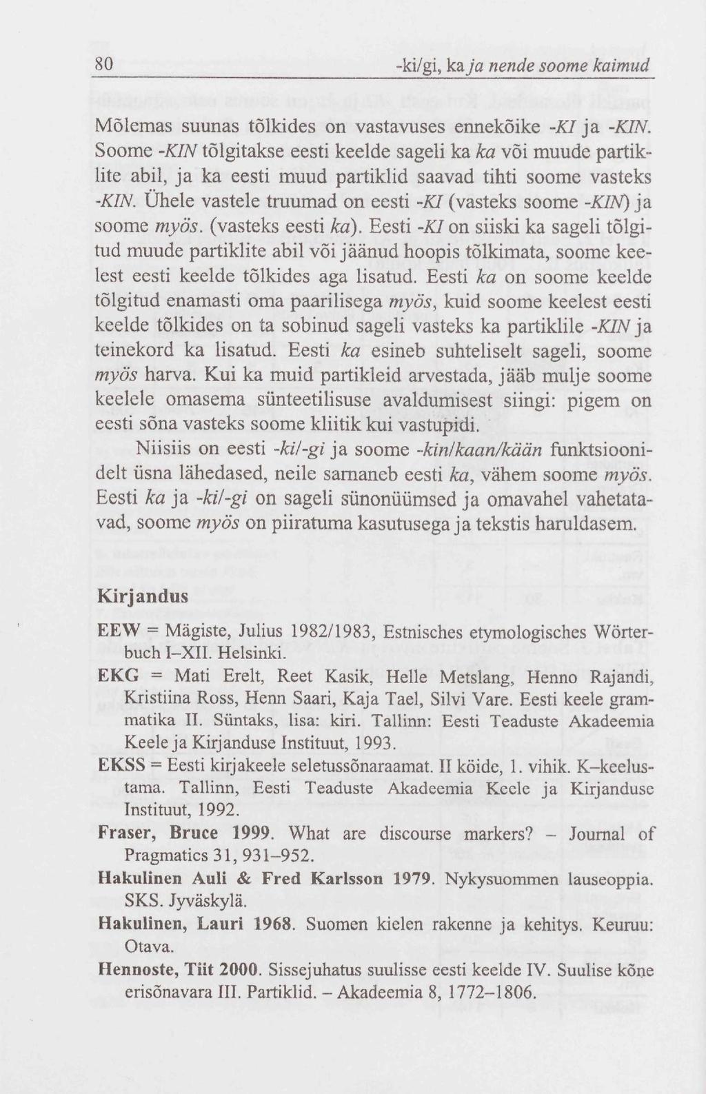 80 -ki/gi, kaya nende soome kaimud Mõlemas suunas tõlkides on vastavuses ennekõike -Kl ja, -KIN.