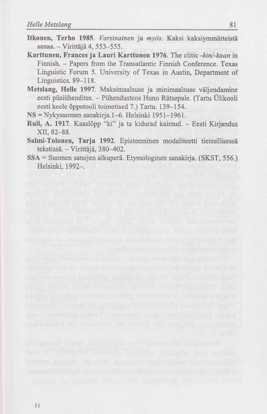 Helle Metslang 81 Itkonen, Terho 1985. Varsinainen ja myös. Kaksi kaksiymmärteistä sanaa. - Virittäjä 4, 553-555. Karttunen, Frances ja Lauri Karttunen 1976. The clitic -kin/-kaan in Finnish.