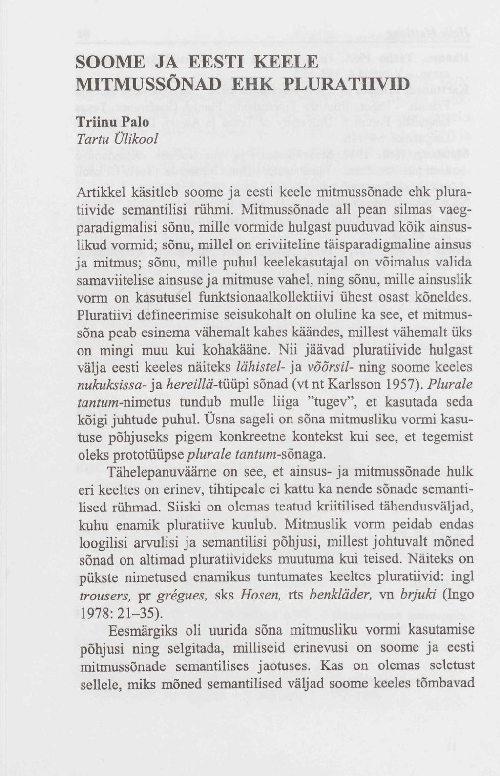 SOOME JA EESTI KEELE MITMUSSÕNAD EHK PLURATIIVID Triinu Palo Tartu Ülikool Artikkel käsitleb soome ja eesti keele mitmussõnade ehk pluratiivide semantilisi rühmi.
