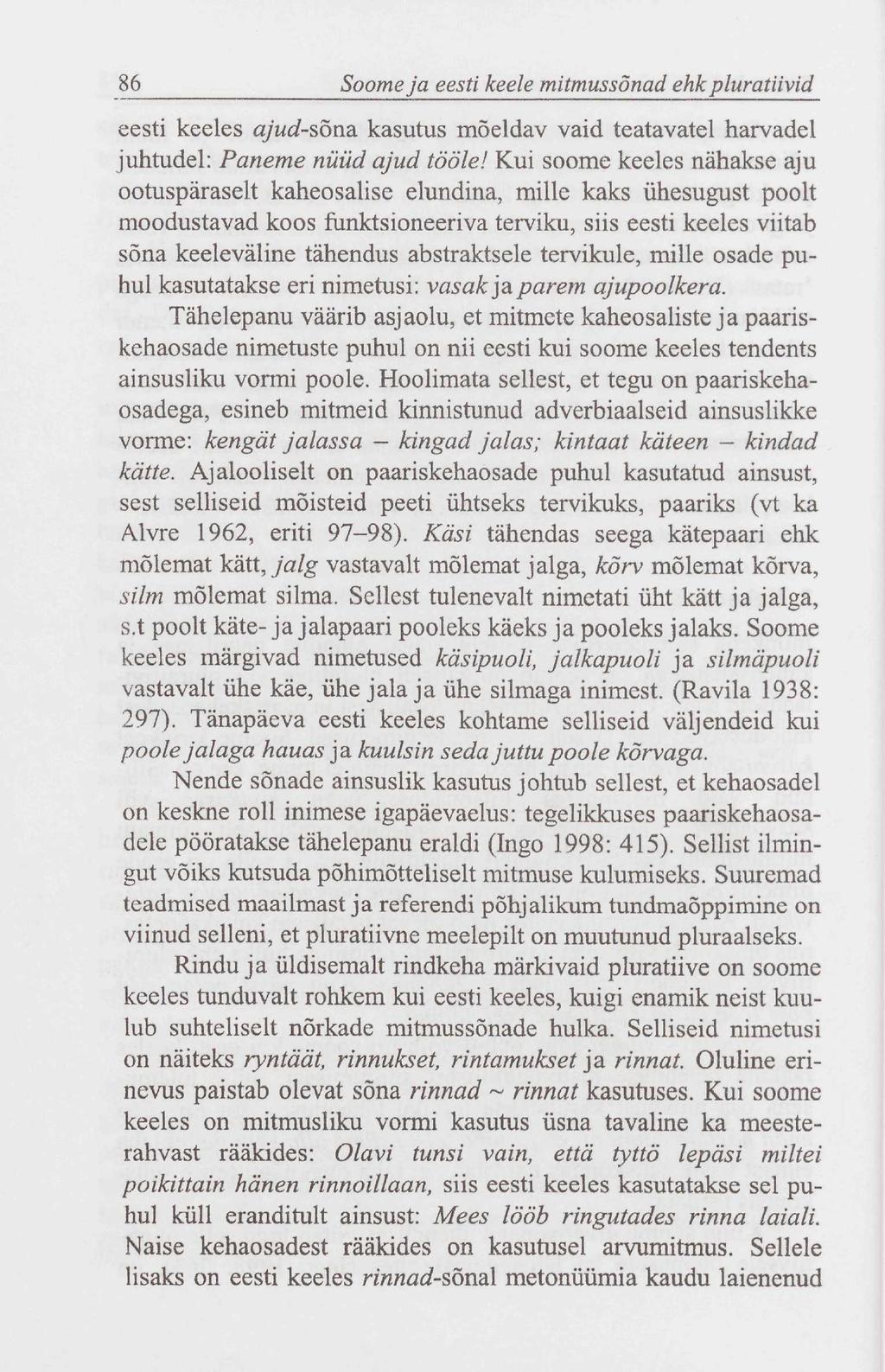 86 Soome ja eesti keele mitmussõnad ehk pluratiivid eesti keeles ajud-sõna. kasutus mõeldav vaid teatavatel harvadel juhtudel: Paneme nüüd ajud tööle!