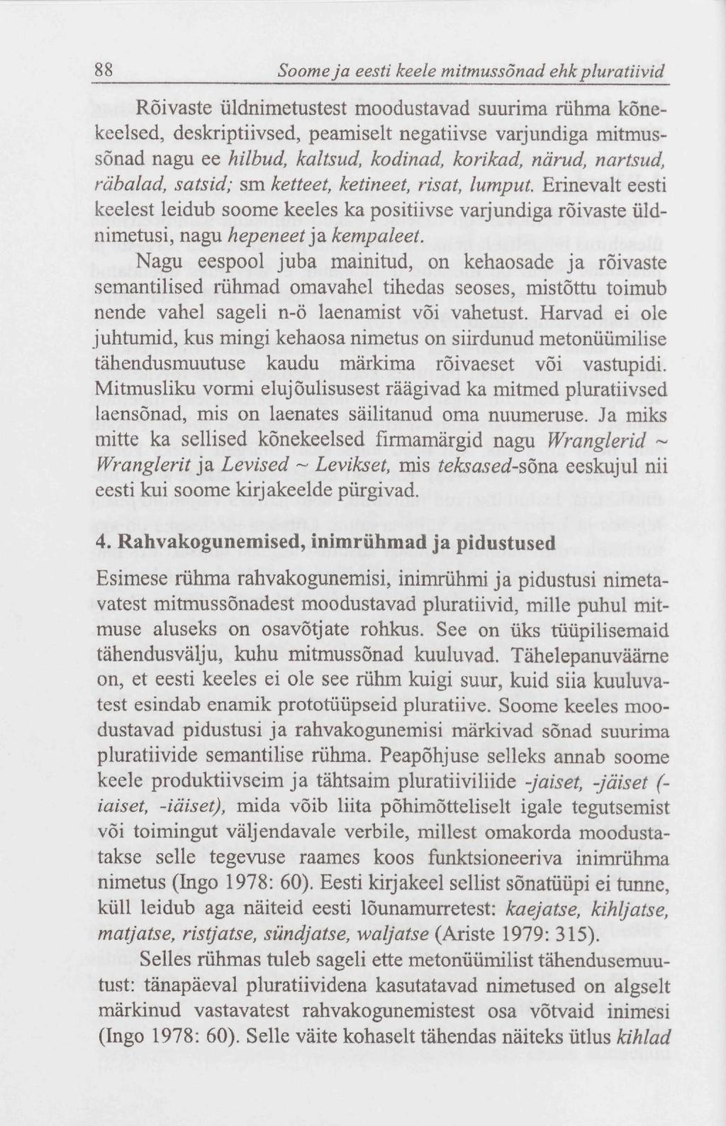88 Soome ja eesti keele mitmussõnad ehk pluratiivid Rõivaste üldnimetustest moodustavad suurima rühma kõnekeelsed, deskriptiivsed, peamiselt negatiivse varjundiga mitmussõnad nagu ee hilbud, kaltsud,