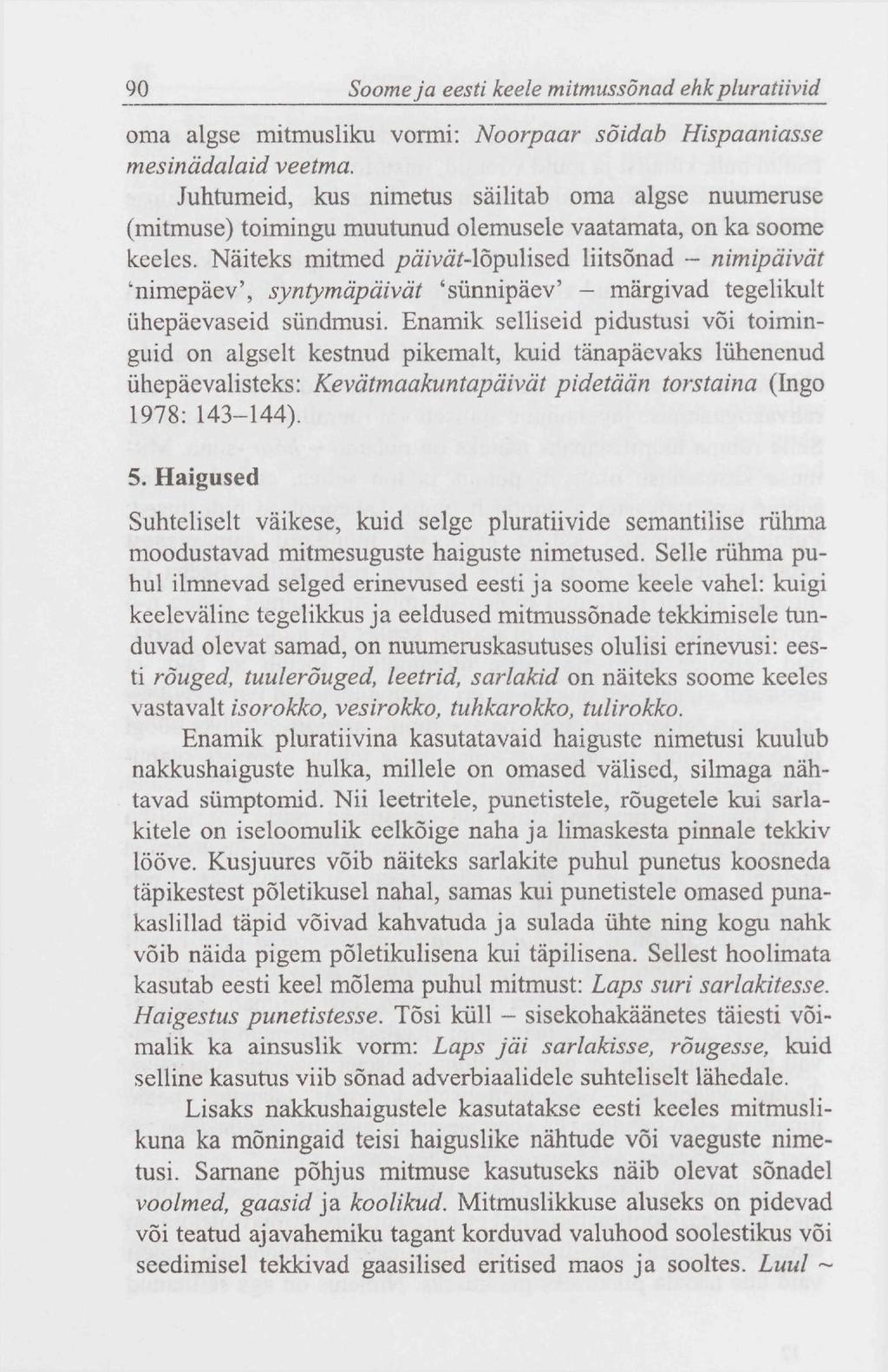 90 Soome ja eesti keele mitmussõnad ehk pluratiivid oma algse mitmusliku vormi: Noorpaar sõidab Hispaaniasse mesinädalaid veetma.