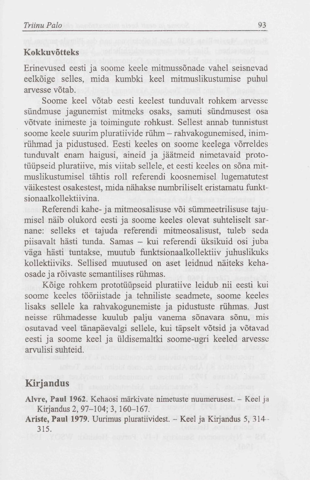 Triinu Palo 93 Kokkuvõtteks Erinevused eesti ja soome keele mitmussõnade vahel seisnevad eelkõige selles, mida kumbki keel mitmuslikustumise puhul arvesse võtab.